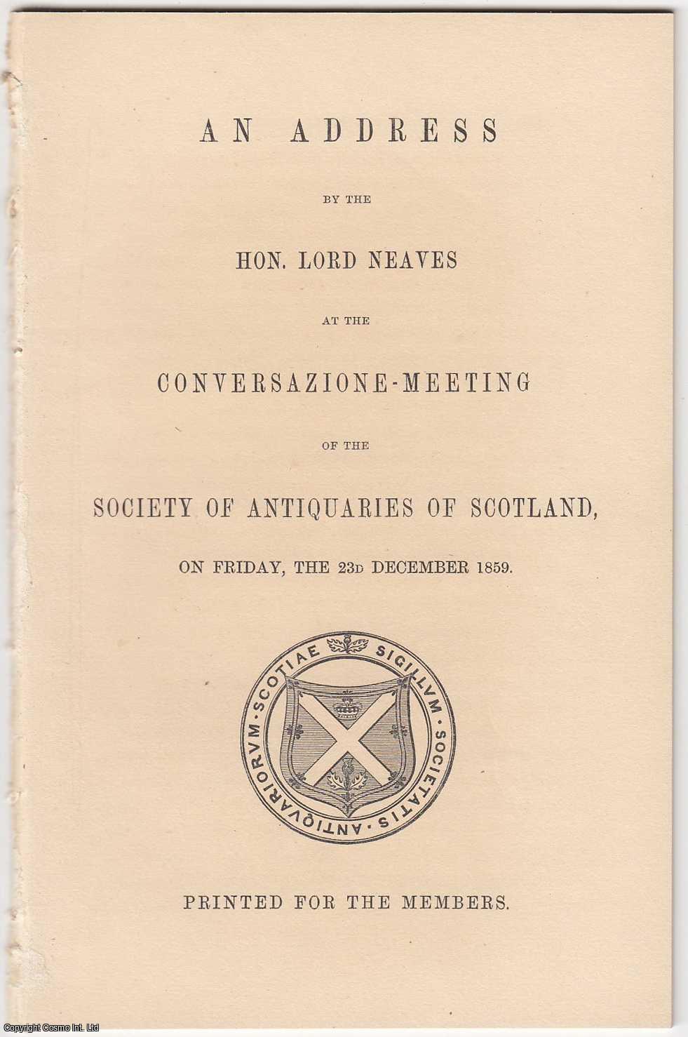 Hon. Lord Neaves - [1859] An Address by the Hon. Lord Neaves at the Conversazione-Meeting of the Society of Antiquaries of Scotland, on Friday the 23d December 1859.