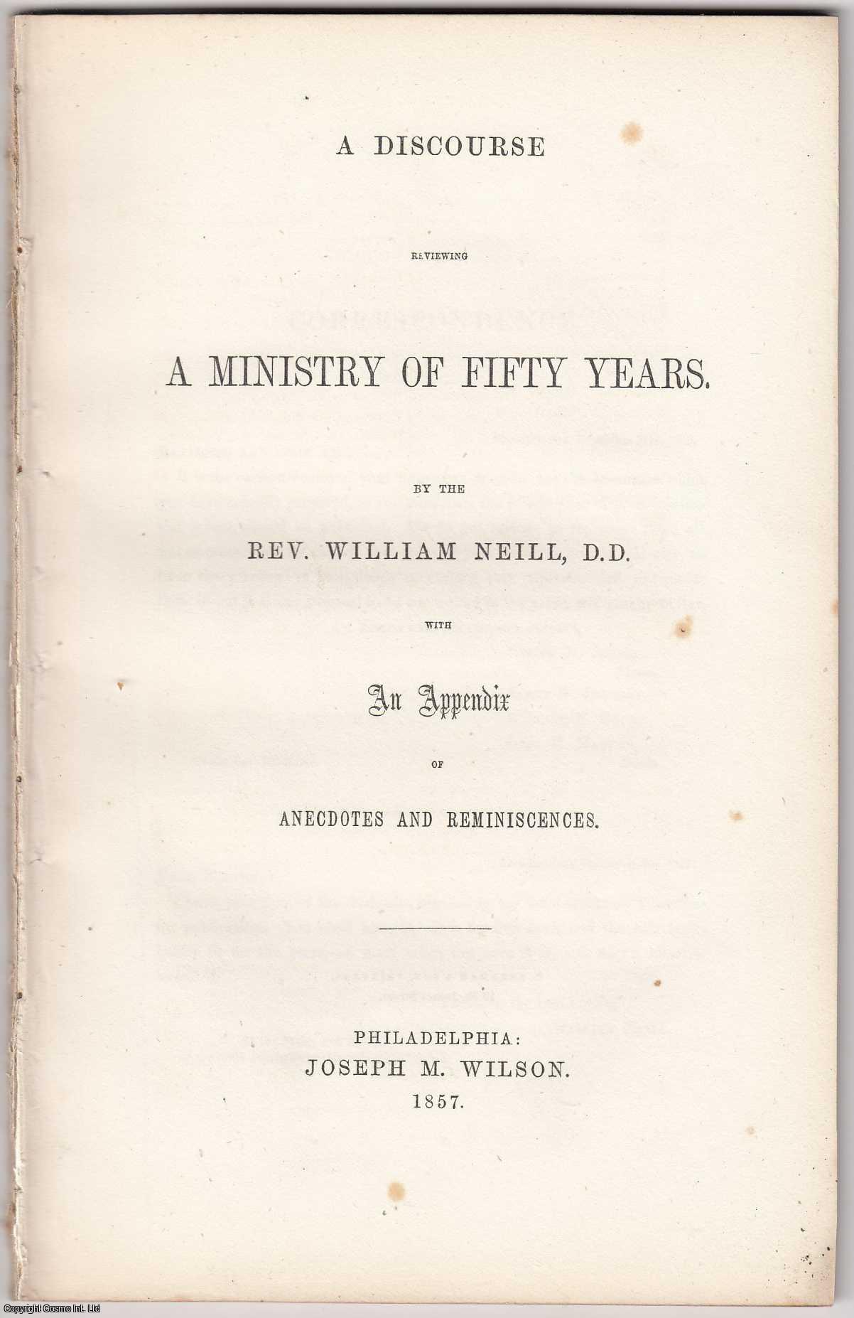REV. WILLIAM NEILL, D.D. - [1857] A Discourse reviewing a Ministry of Fifty Years. With An Appendix of anecdotes and Reiniscences.