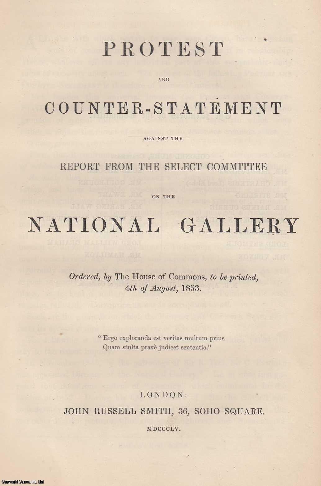 No Author Stated - [1855 National Gallery] Protest and Counter Statement against the report from the Select Committee on the National Gallery. Ordered, by the House of Commons, to be printed, 4th of August, 1853.