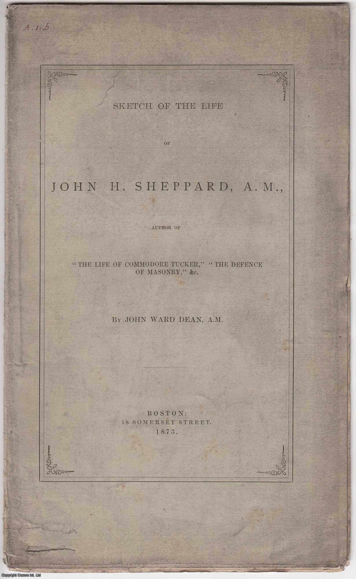 JOHN WARD DEAN - [1873] Sketch of the Life of John H. Sheppard, A.M. Only 100 copies printed.