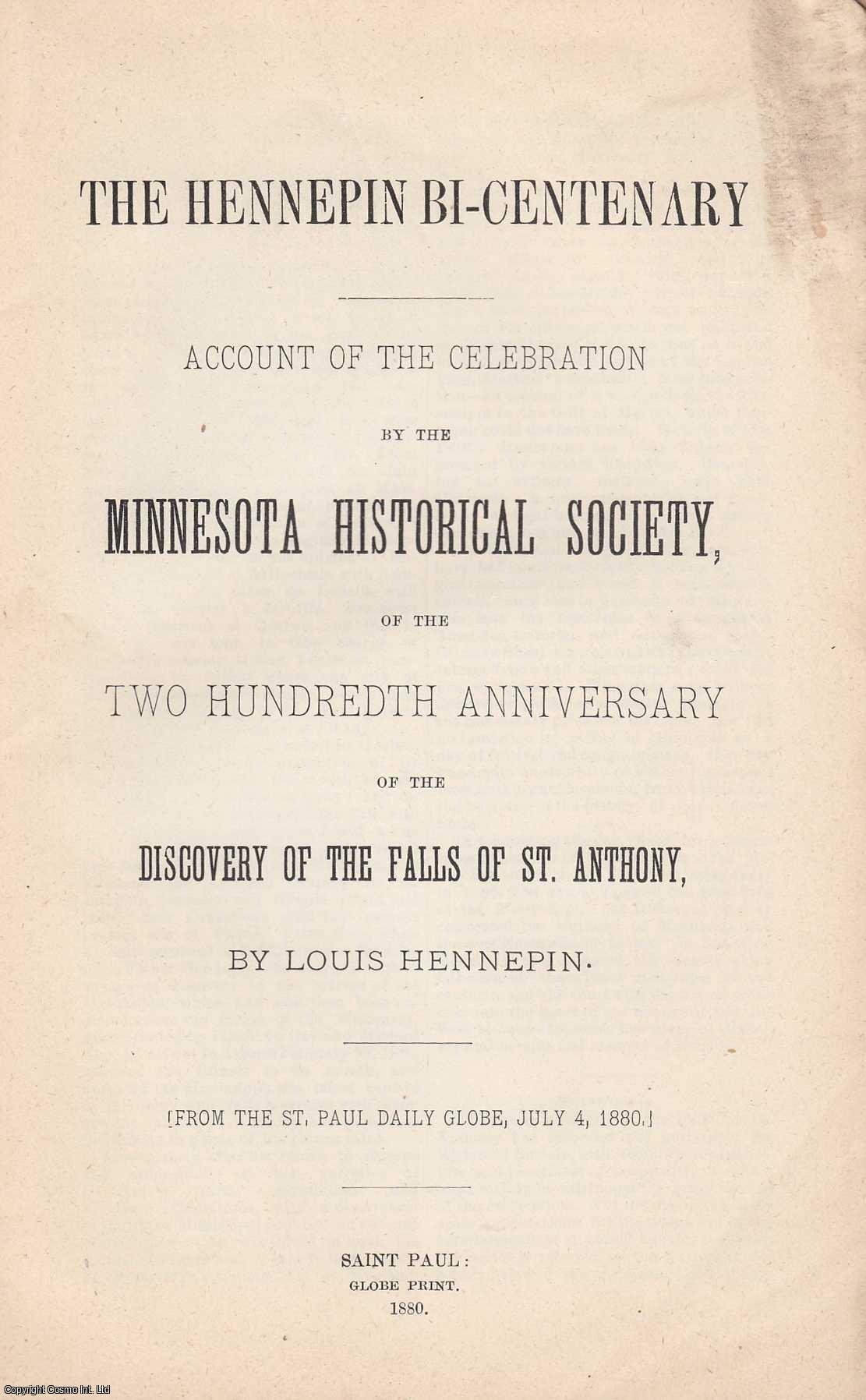 LOUIS HENNEPIN - [1880] Discovery of the Falls of St Anthony. The Hennepin Bi-Centenary. Account of the Celebration by the Minnesota Historical Society, of the Two Hundredth Anniversary of the Discovery.