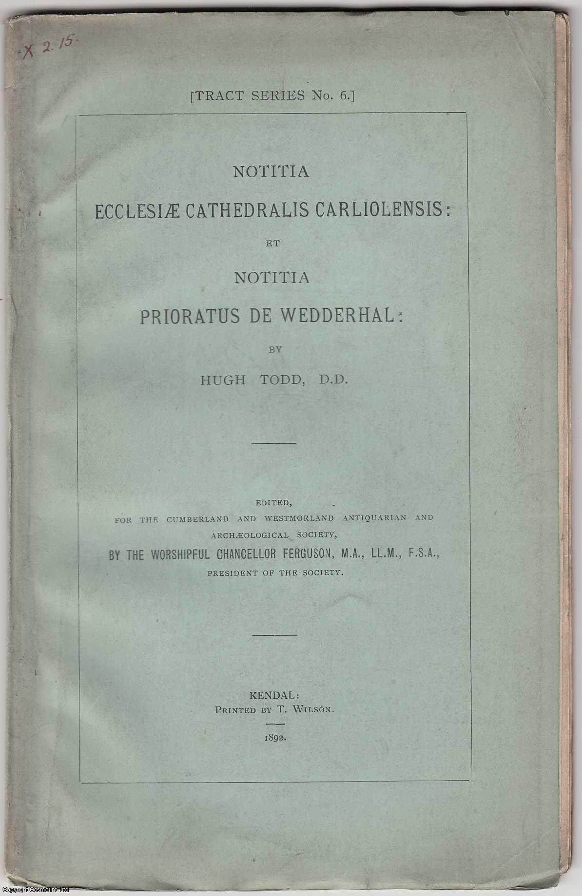Hugh Todd, D.D. - [1892] Notitia Ecclesiae Cathedralis Carliolensis: et Notitia Prioratus de Wedderhal.