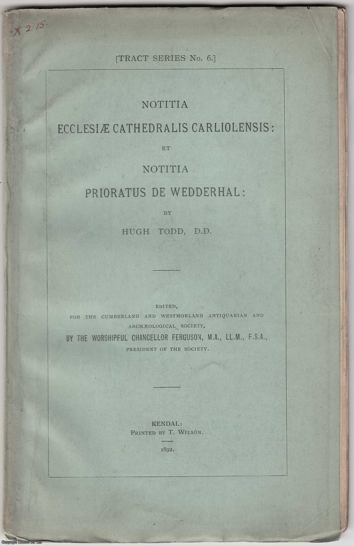 HUGH TODD, D.D. - [1892] Notitia Ecclesiae Cathedralis Carliolensis: et Notitia Prioratus de Wedderhal.