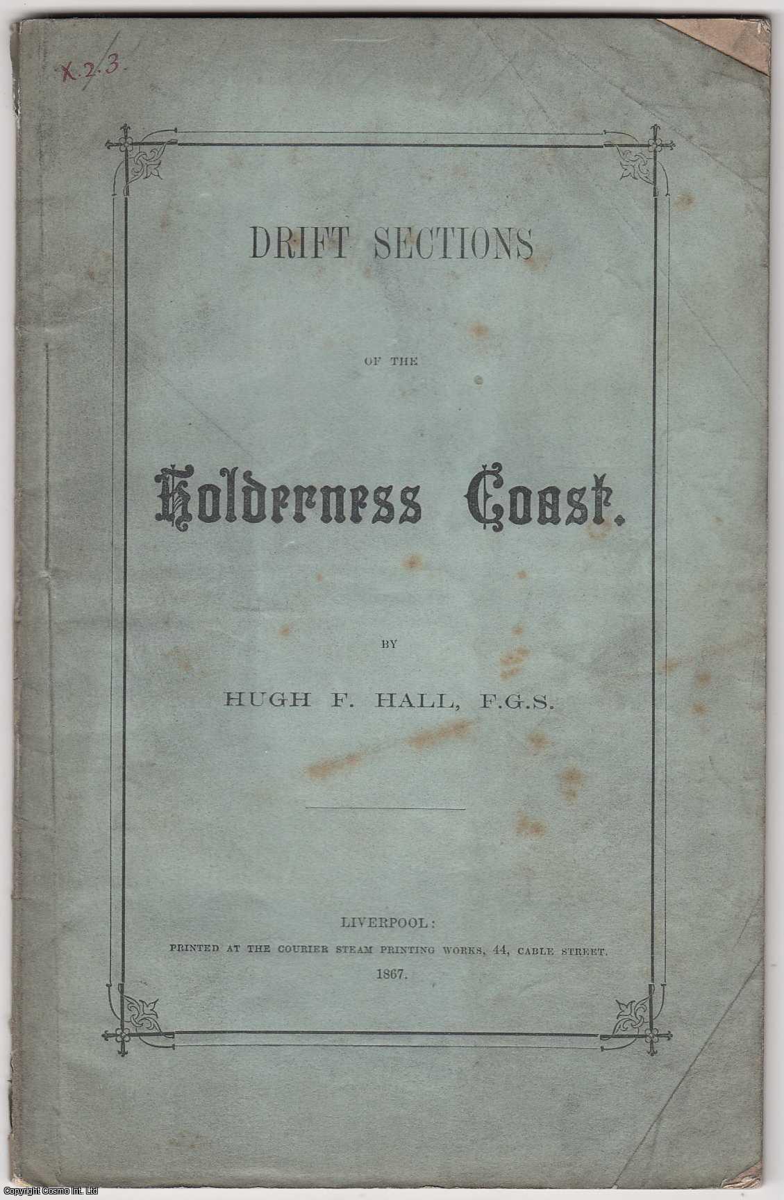 HUGH F. HALL, F.G.S. - [1867] Drift Sections of the Holderness Coast, with Remarks on the Lacustrine Beds. Read before the Liverpool Geological Society, Dec. 11th 1866. Author's Presentation Copy.