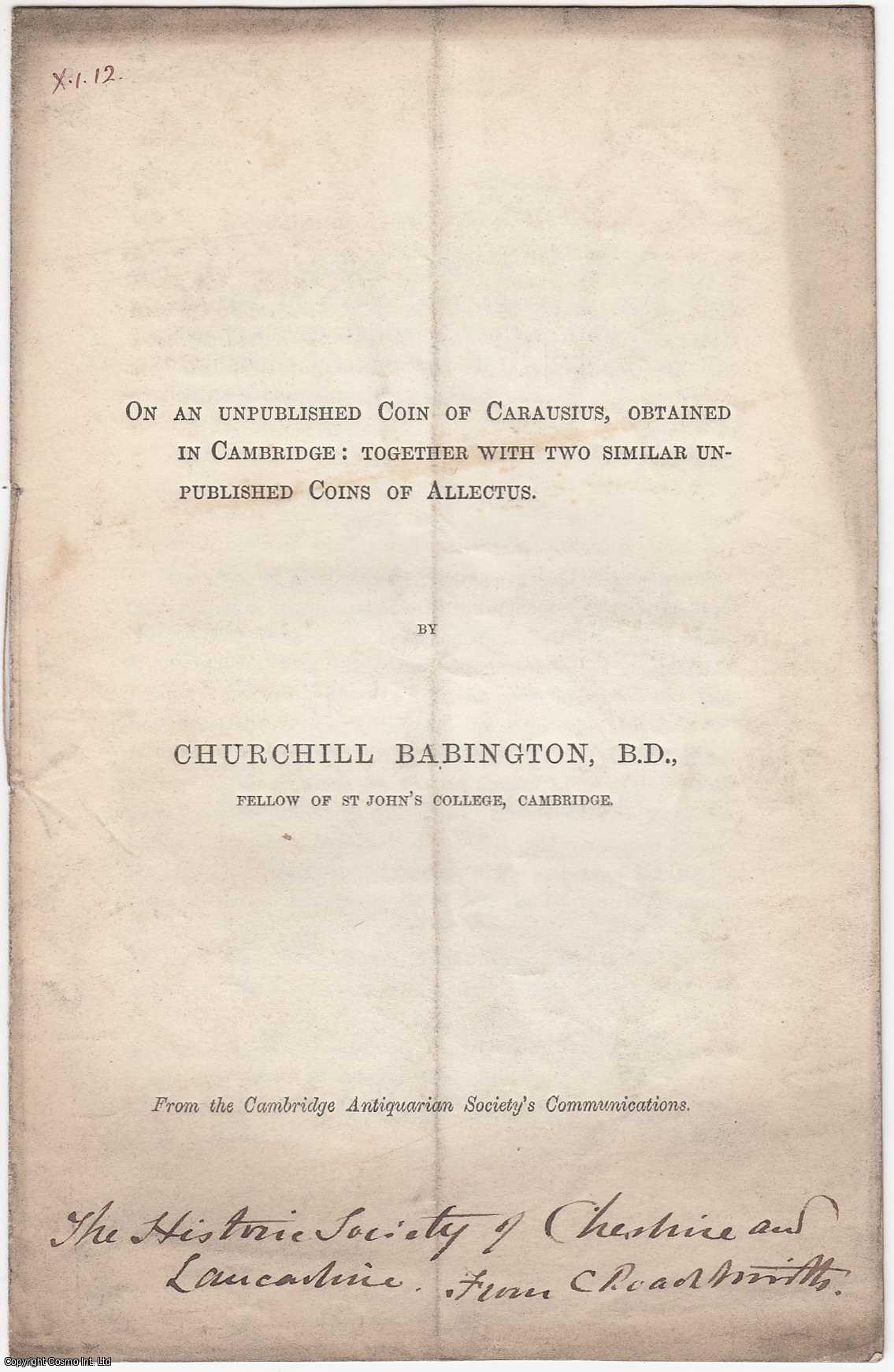 Churchill Babington, B.D., Fellow of St John's College, Cambridge - [1862] On an Unpublished Coin of Carausius, obtained in Cambridge: together with Two Similar unpublished Coins of Allectus. From the Cambridge Antiquarian Society's Communications.