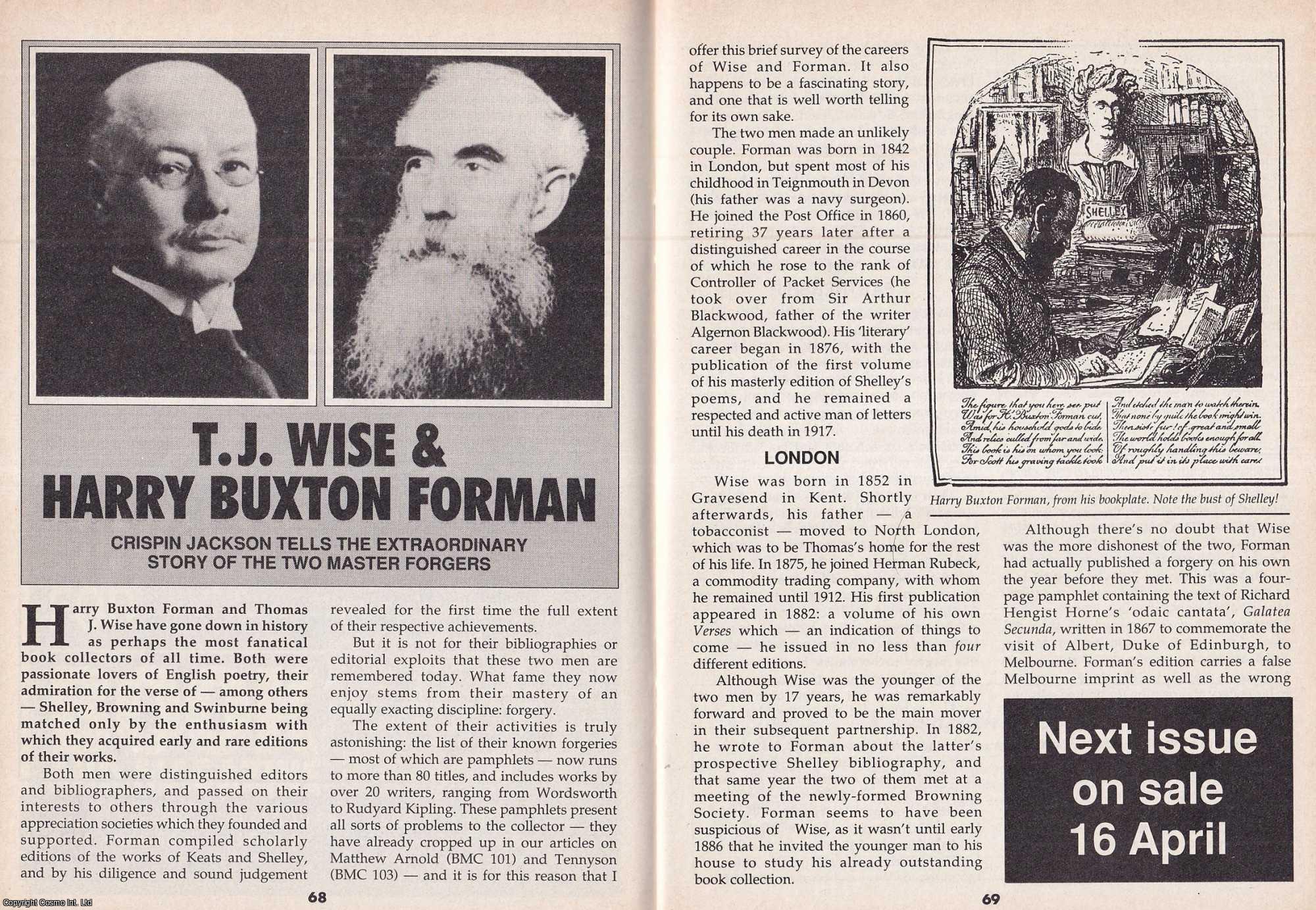 Crispin Jackson - T. J. Wise and Harry Buxton Forman. The Extraordinary Story of The Two Master Forgers. This is an original article separated from an issue of The Book & Magazine Collector publication, 1993.