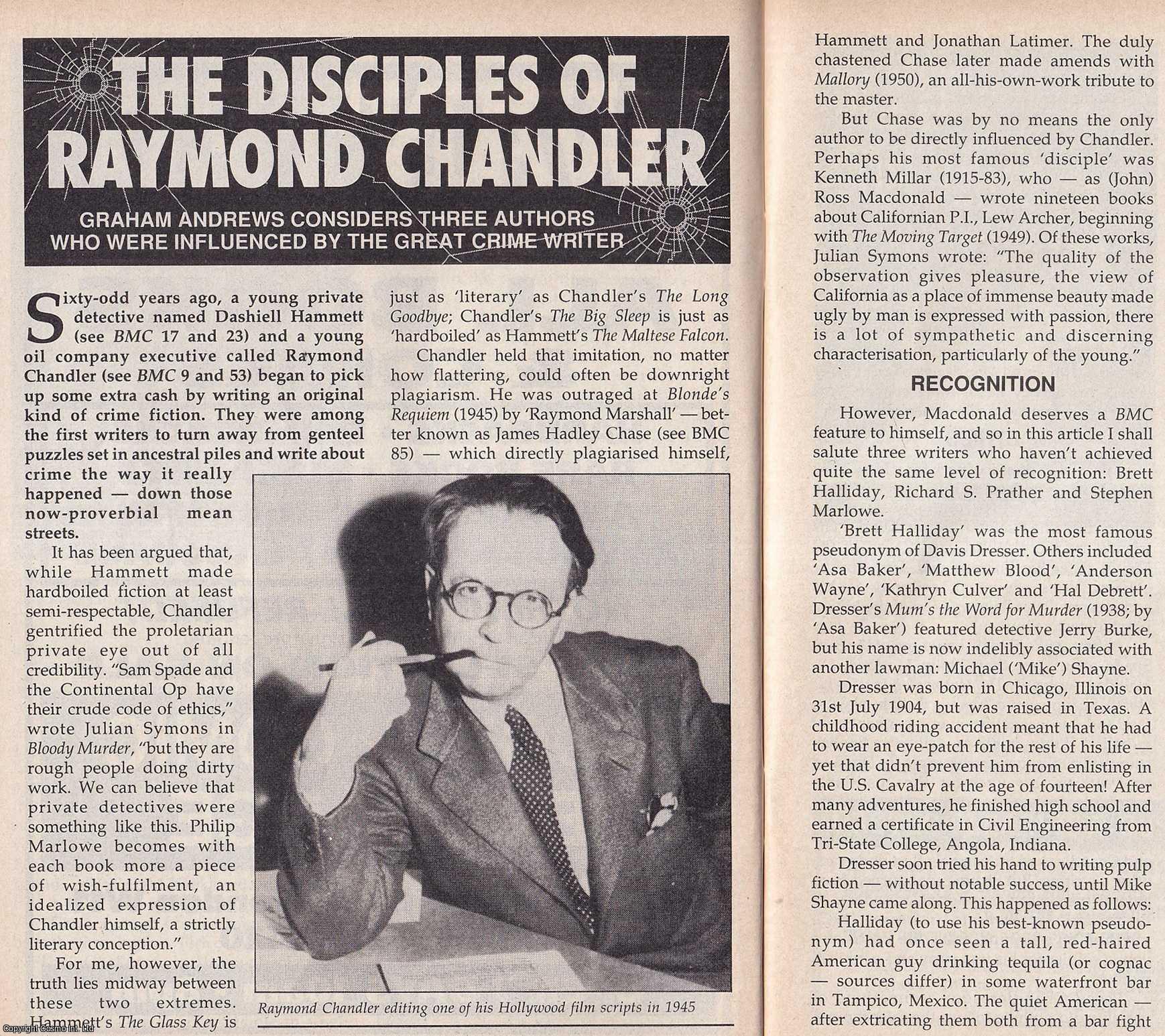 Graham Andrews - The Disciples of Raymond Chandler. Considering Three Authors who were Influenced by The Great Crime Writer. This is an original article separated from an issue of The Book & Magazine Collector publication.