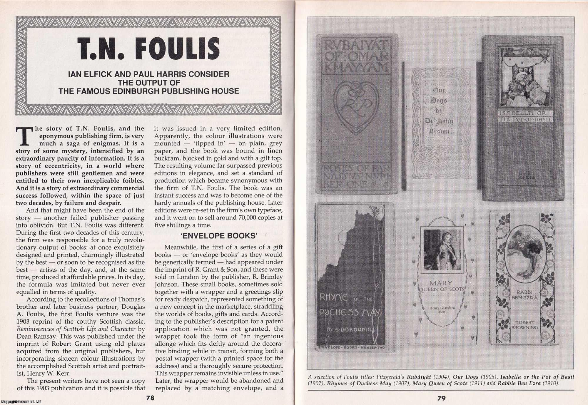 Ian Elfick & Paul Harris - T. N. Foulis. Considering The Output of The Famous Edinburgh Publishing House. This is an original article separated from an issue of The Book & Magazine Collector publication.