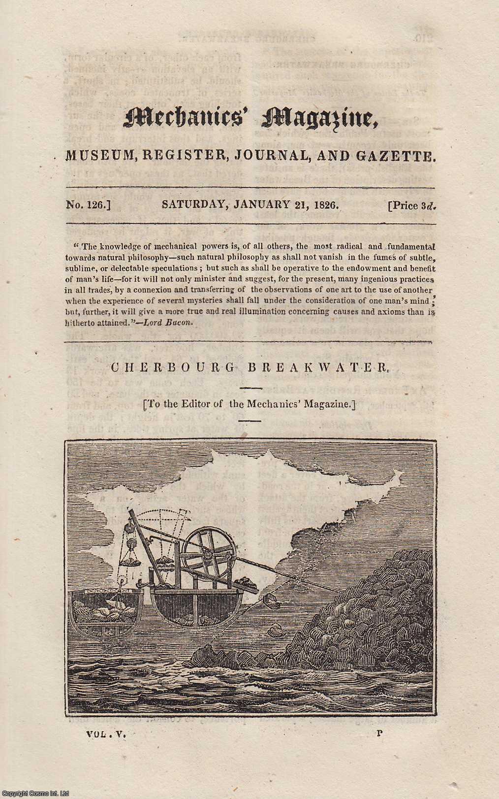 ---. - Cherbourg Breakwater; Captain George William Manby's Plan For Preventing Loss of Lives on The Ice, etc. Mechanics Magazine, Museum, Register, Journal and Gazette. Issue No. 126. A complete rare weekly issue of the Mechanics' Magazine, 1826.