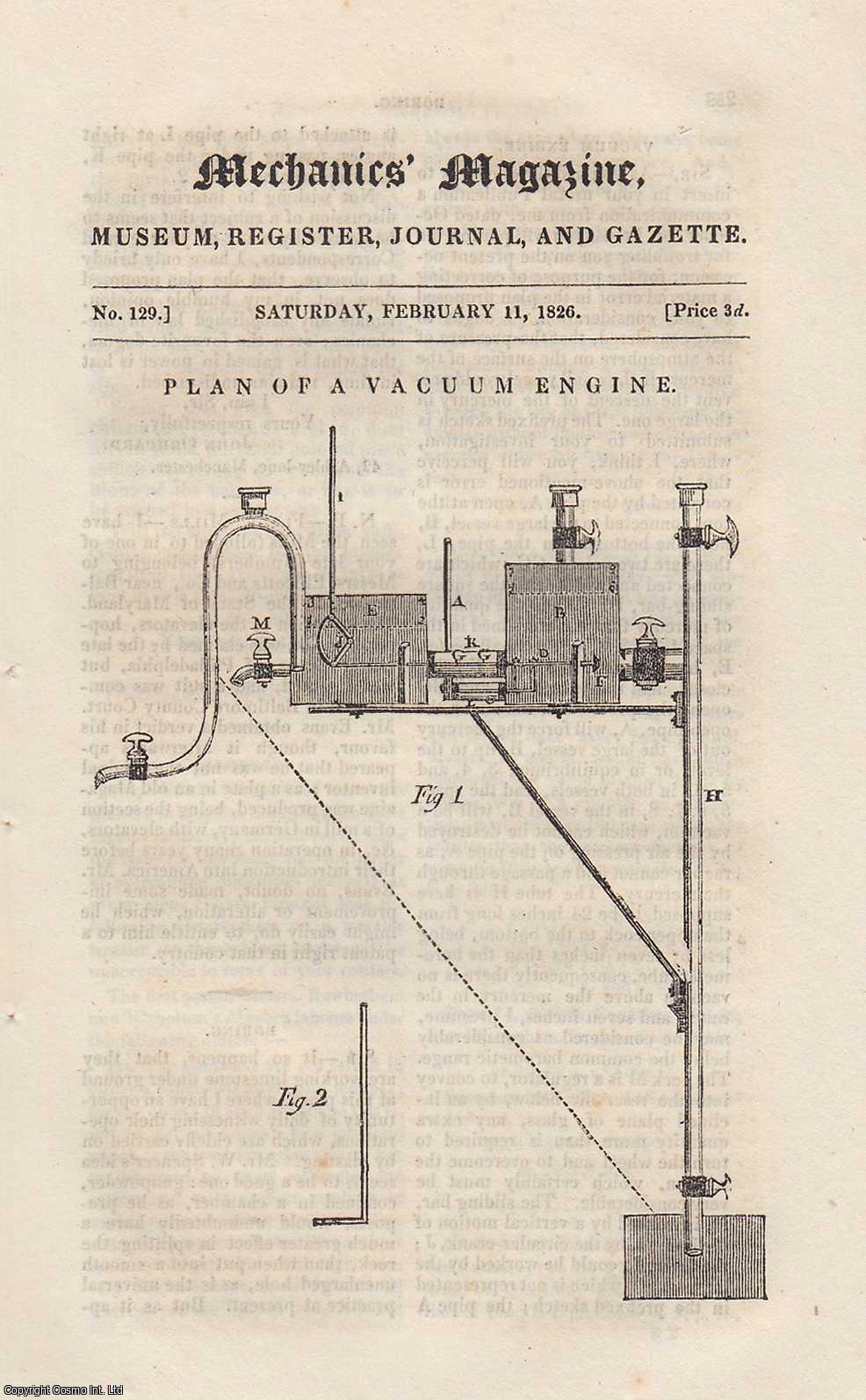 ---. - Plan of a Vacuum Engine; A Machine For Pressing Straw Bonnets; Perpetual Pumps, etc. Mechanics Magazine, Museum, Register, Journal and Gazette. Issue No. 129. A complete rare weekly issue of the Mechanics' Magazine, 1826.