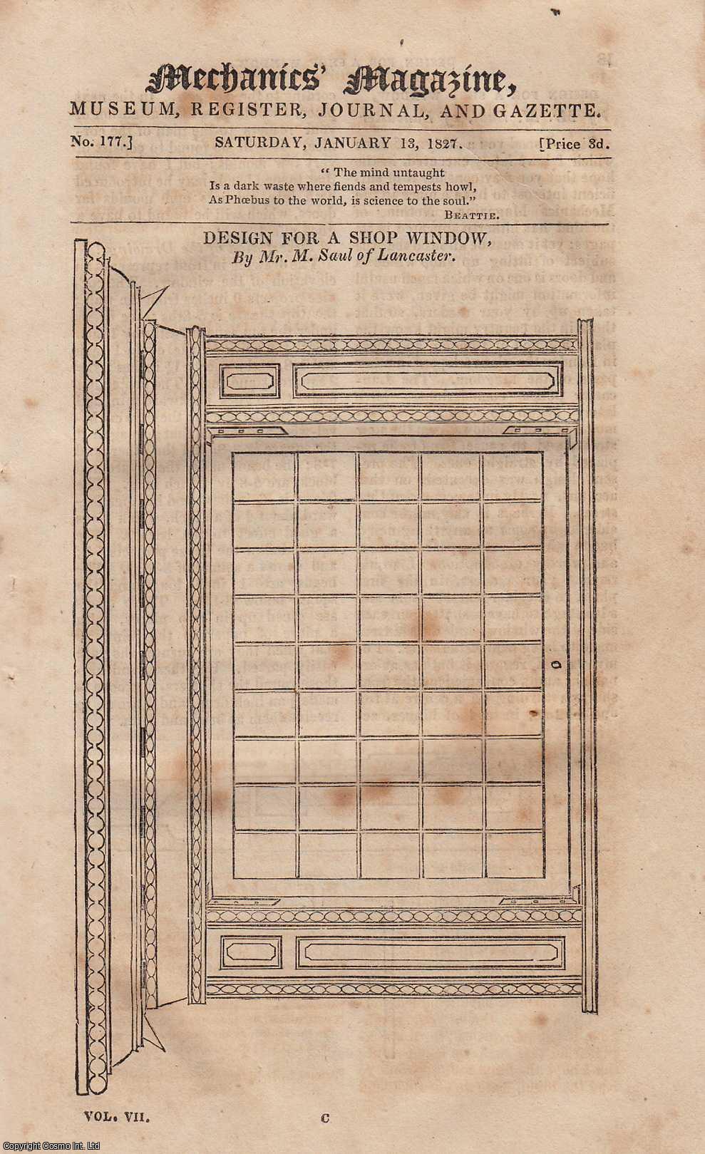 ---. - Design For a Shop Window; Consuming The Smoke of Furnaces; Disappearance of Ships at Sea; Ancient Machine For Navigating Without Oars, Men, or Horses, etc. Mechanics Magazine, Museum, Register, Journal and Gazette. Issue No. 177. A complete rare weekly issue of the Mechanics' Magazine, 1827.