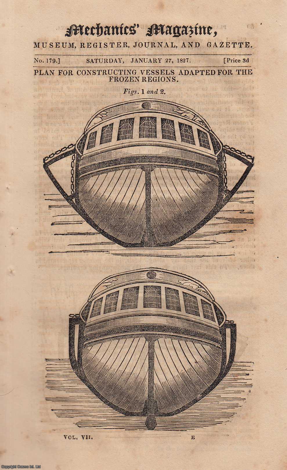 ---. - Plan For Constructing Vessels Adapted For The Frozen Regions; Mr. Weeke's Spirit Blow-Pipe, etc. Mechanics Magazine, Museum, Register, Journal and Gazette. Issue No. 179. A complete rare weekly issue of the Mechanics' Magazine, 1827.