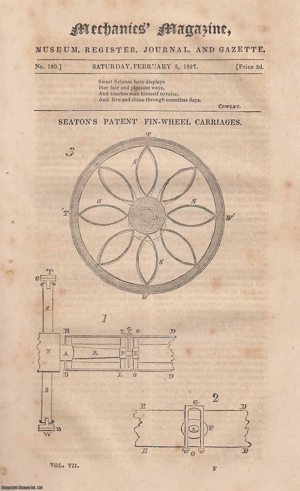 ---. - Seaton's Patent Fin-Wheel Carriages; Use of Wheels For Oars; Sir Isaac Newton's Epitaph, etc. Mechanics Magazine, Museum, Register, Journal and Gazette. Issue No. 180. A complete rare weekly issue of the Mechanics' Magazine, 1827.