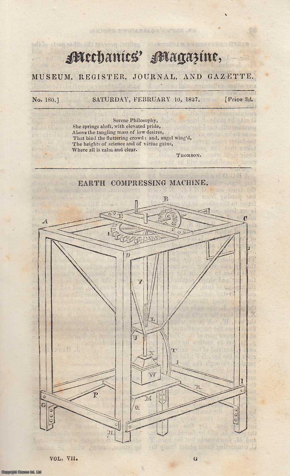 ---. - Earth Compressing Machine; Plan of a Floating Castle to go by Steam, and to Resist Balls; Apparatus For Steaming Vineries, etc. Mechanics Magazine, Museum, Register, Journal and Gazette. Issue No. 181. A complete rare weekly issue of the Mechanics' Magazine, 1827.
