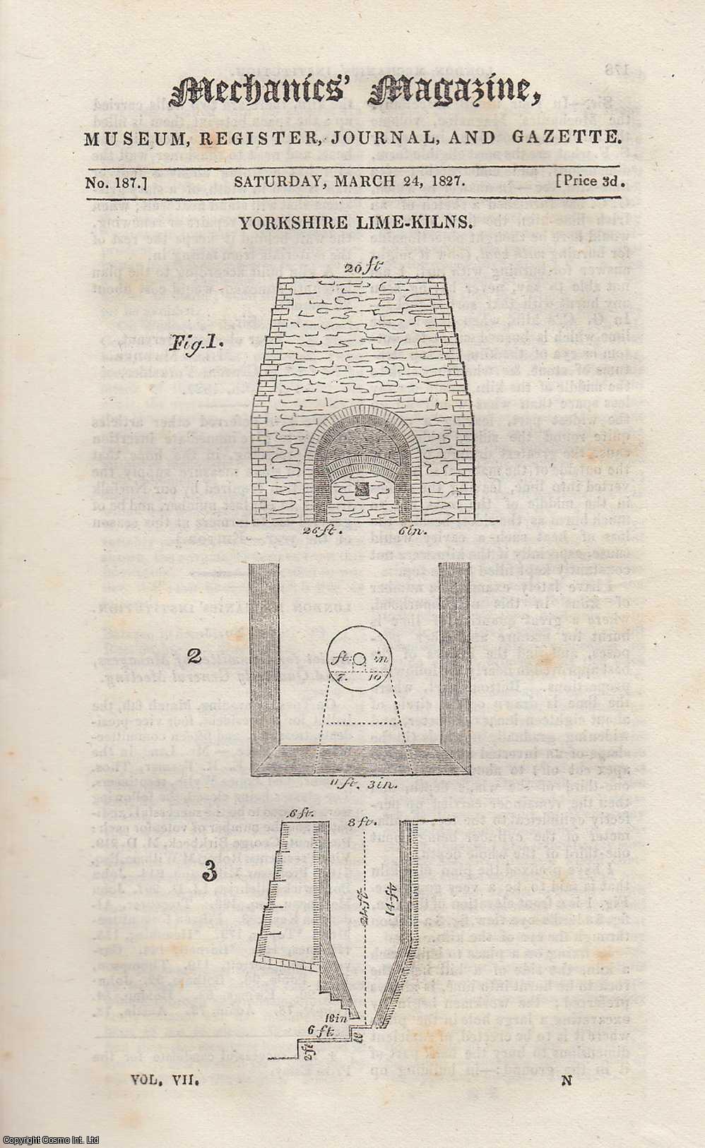 ---. - Yorkshire Lime-Kilns; French Wheel-Barrow; Food For Horses; Piracy of Engravings, etc. Mechanics Magazine, Museum, Register, Journal and Gazette. Issue No. 187. A complete rare weekly issue of the Mechanics' Magazine, 1827.
