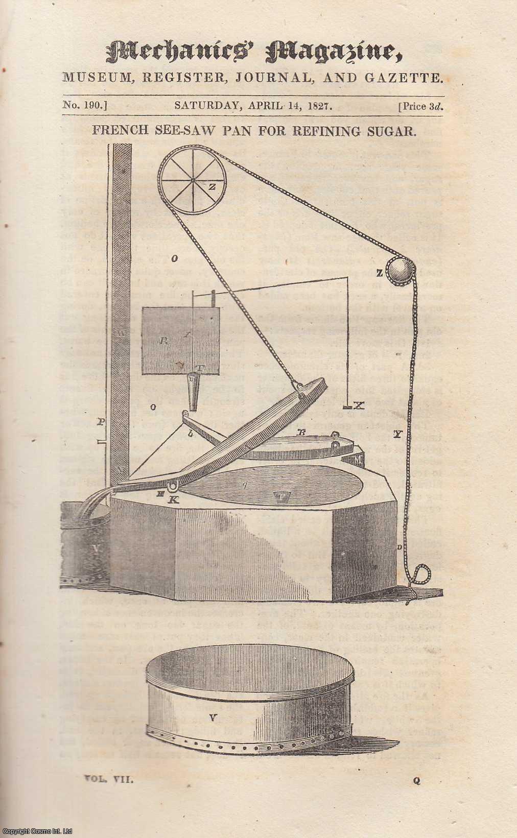 MECHANICS MAGAZINE - French See-Saw Pan For Refining Sugar; Self-Acting Blow-Pipe; Hanging Ships Rudders; Simple Method of Ascertaining Specific Gravities, etc. Mechanics Magazine, Museum, Register, Journal and Gazette. Issue No. 190. A complete rare weekly issue of the Mechanics' Magazine, 1827.