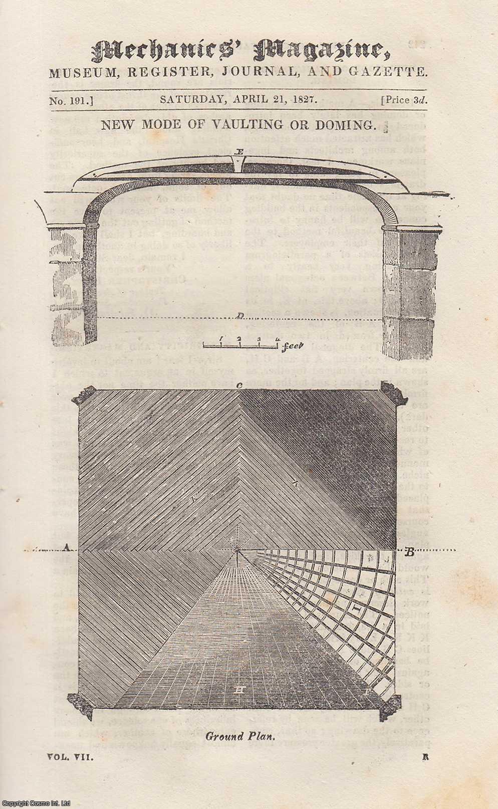 ---. - New Mode of Vaulting or Doming; Apparatus For Compressing Earth into Blocks; Oil For Watchmakers, Gun-Makers, etc. Mechanics Magazine, Museum, Register, Journal and Gazette. Issue No. 191. A complete rare weekly issue of the Mechanics' Magazine, 1827.