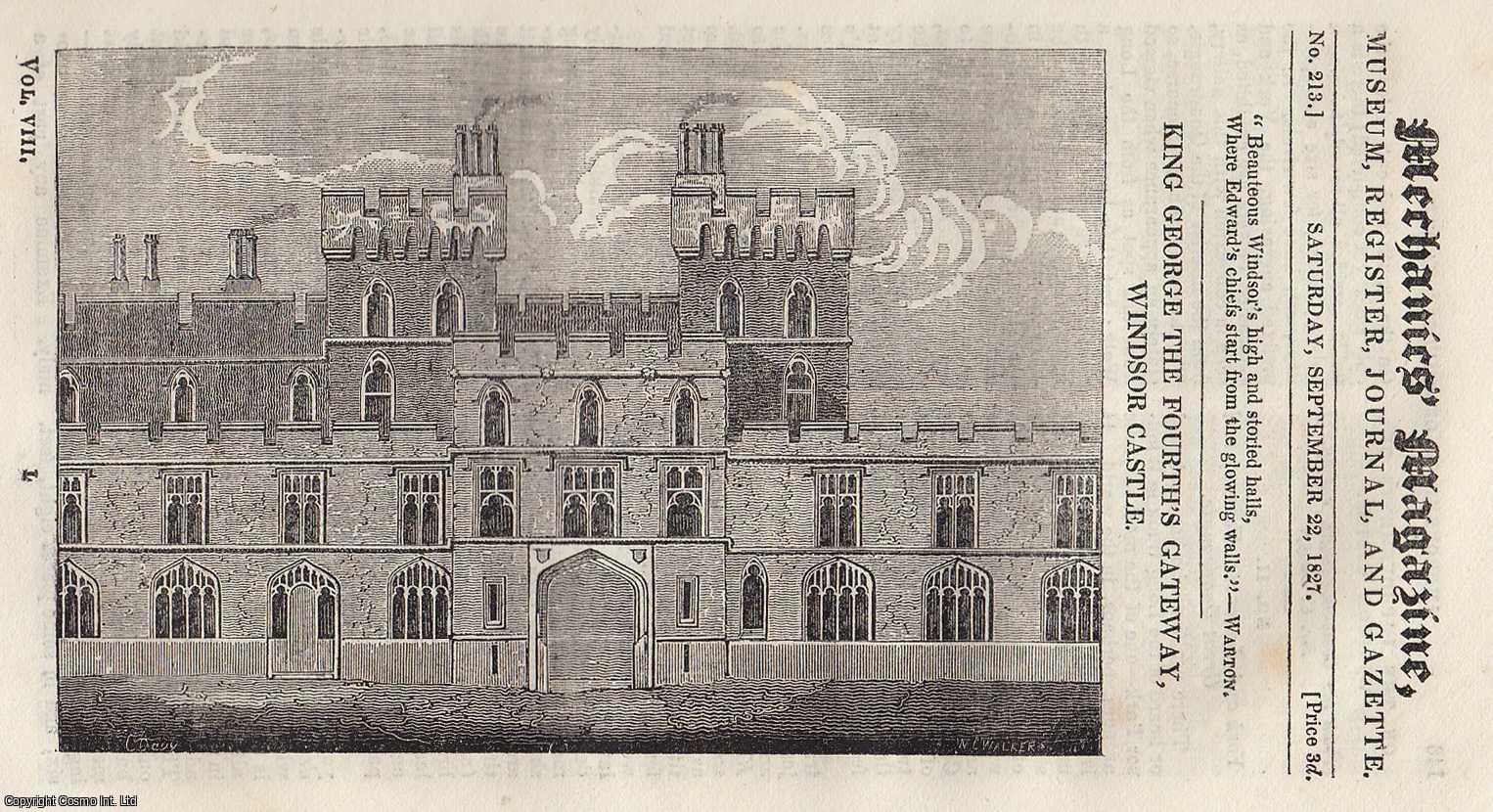 ---. - King George The Fourth's Gateway, Windsor Castle; Rendering Stage-Coaches Safe; Narrative of The Erection of The Menai Bridge (4); Mr. Weekes's Safety Gas Deflagrator, etc. Mechanics Magazine, Museum, Register, Journal and Gazette. Issue No. 213. A complete rare weekly issue of the Mechanics' Magazine, 1827.