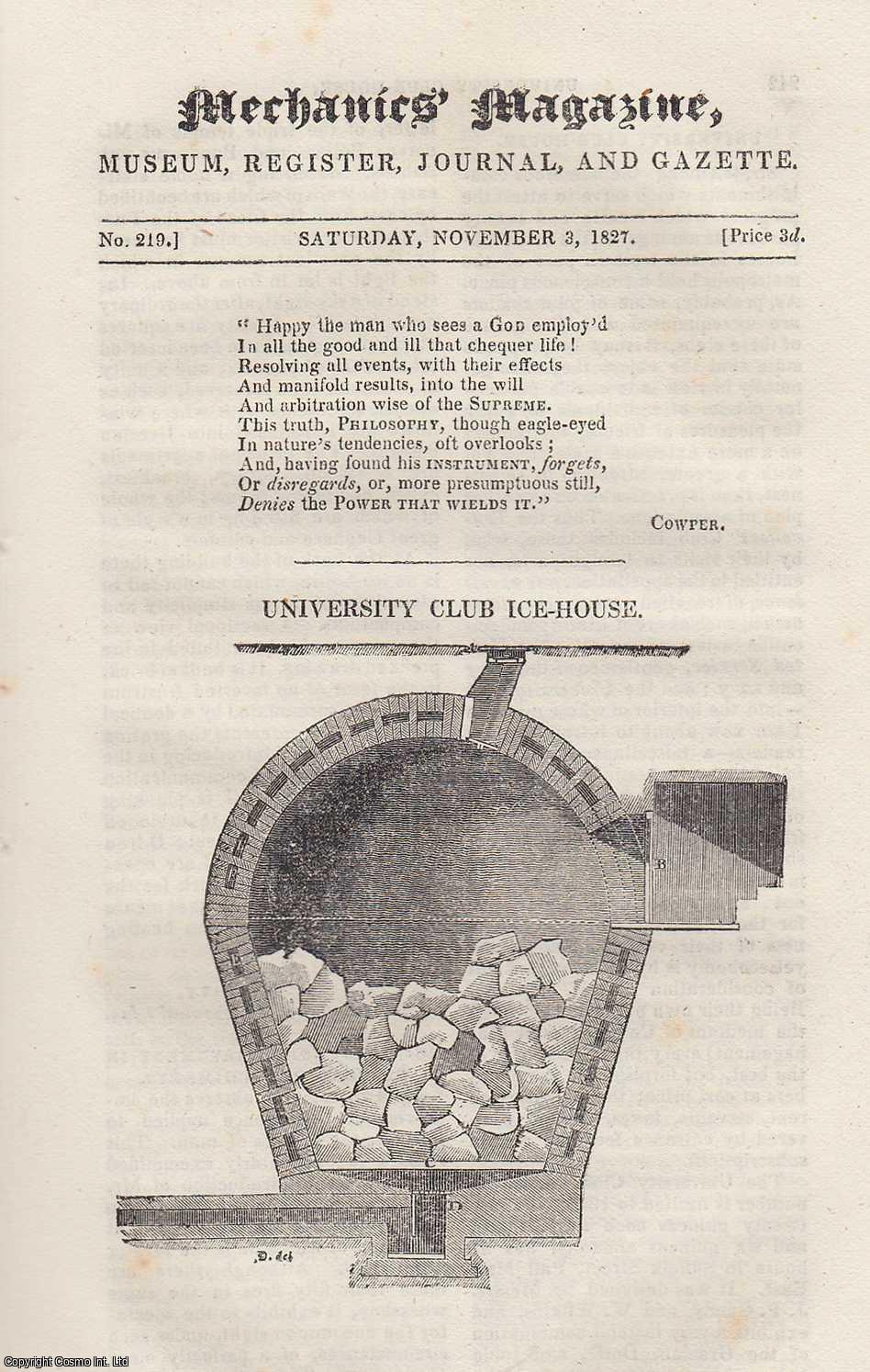 ---. - University Club Ice-House; Railways; Method of Dividing Glass by Friction; Mode of Protecting Excavations Under Rivers From Inundation, etc. Mechanics Magazine, Museum, Register, Journal and Gazette. Issue No. 219. A complete rare weekly issue of the Mechanics' Magazine, 1827.