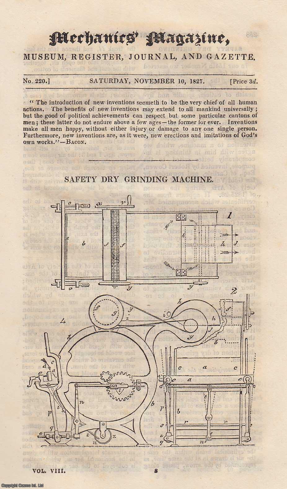 ---. - Safety Dry Grinding Machine; Use of Soapstone in Diminishing The Friction of Machinery; Method of Bleaching Shell or Seed, etc. Mechanics Magazine, Museum, Register, Journal and Gazette. Issue No. 220. A complete rare weekly issue of the Mechanics' Magazine, 1827.