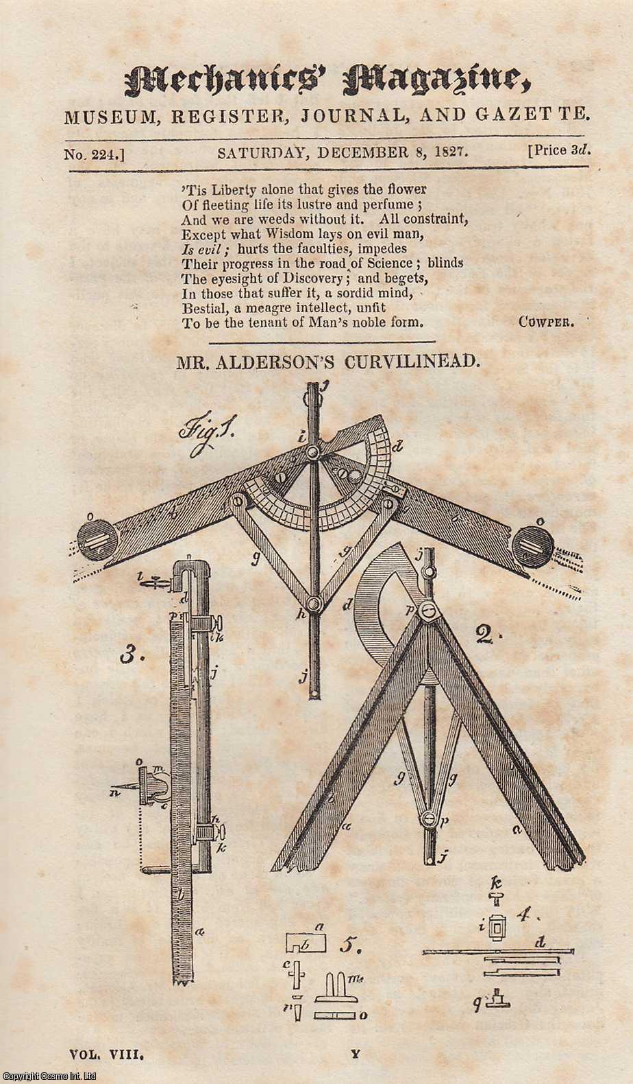 ---. - Mr. Alderson's Curvilinead; The Various Recent Plans For Improving The Steam Engine; Carter's Patent Cast Iron Roofing, etc. Mechanics Magazine, Museum, Register, Journal and Gazette. Issue No. 224. A complete rare weekly issue of the Mechanics' Magazine, 1827.