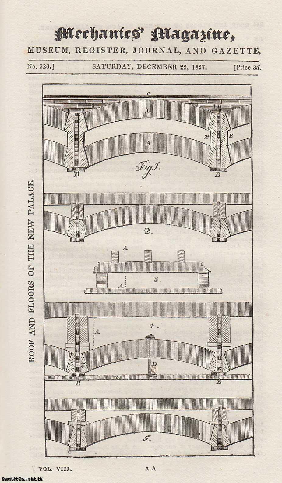 MECHANICS MAGAZINE - Roof and Floors of The New Palace, St. Jame's Park; Mr. Jopling's Septenary System; The Late Felix Ford, etc. Mechanics Magazine, Museum, Register, Journal and Gazette. Issue No. 226. A complete rare weekly issue of the Mechanics' Magazine, 1827.