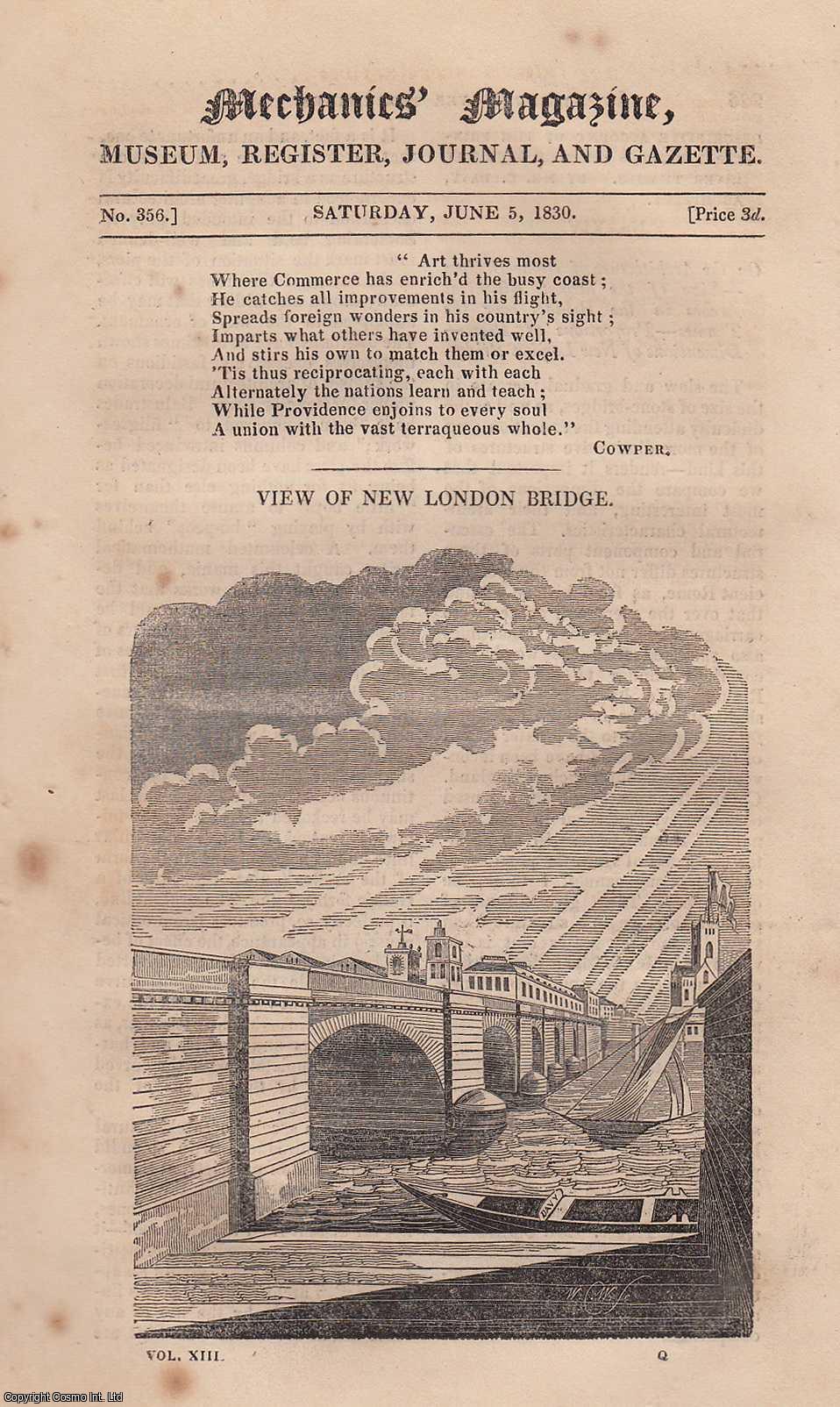  - View of New London Bridge; Mr. Jopling's Septenary System; Boiler on The Exhausting Principles; Reduction in The Cost of Printing Apparatus; Force Necessary to Secure High-Pressure Steam, etc. Mechanics Magazine, Museum, Register, Journal and Gazette. Issue No. 356. A complete rare weekly issue of the Mechanics' Magazine, 1830.