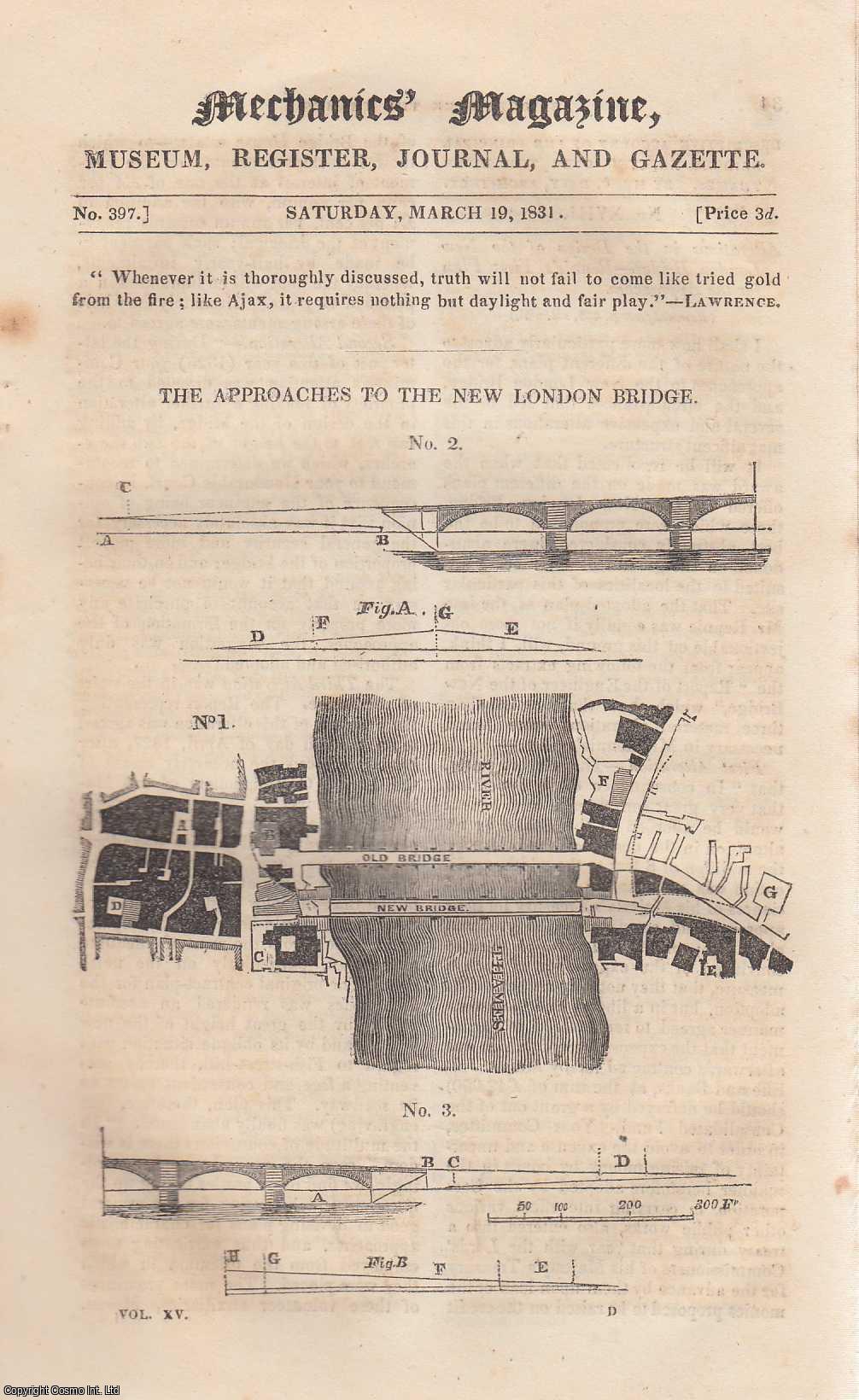 --- - The Approaches to The New London Bridge; Steam-Carriage Performances on The Liverpool & Manchester Railway; The Principles of Dialling; Chemical Discoveries of Sir Humphrey Davy, etc. Mechanics Magazine, Museum, Register, Journal and Gazette. Issue No. 397. A complete rare weekly issue of the Mechanics' Magazine, 1831.