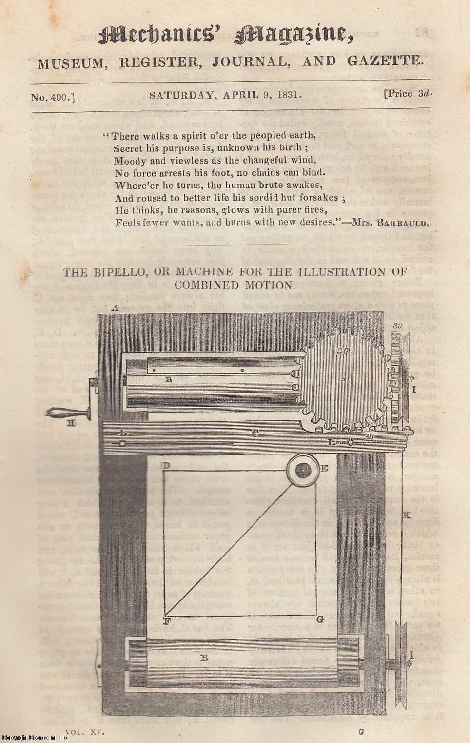 --- - The Bipello, or Machine For The Illustration of Combined Motion; History of Maritime & Inland Discovery; Norton's Rifle Shell; Baddeley's Pendulum Locomotive Engine; Reflecting Light-Houses; Improved Key-Flute, etc. Mechanics Magazine, Museum, Register, Journal and Gazette. Issue No. 400. A complete rare weekly issue of the Mechanics' Magazine, 1831.