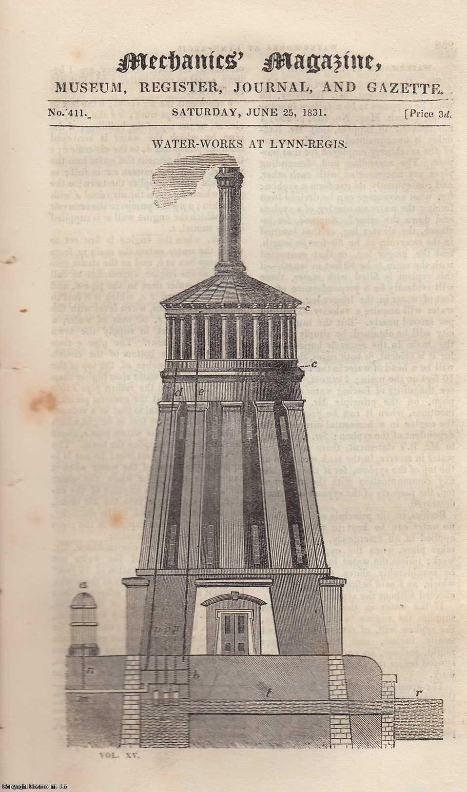 --- - Water-Works at Lynn-Regis; Bursting of Water Pipes After Frost; Mr. Crawshay's Iron-Works at Merthyr Tydvil; Description of an Improved Mode of Preserving Beer From Souring, etc. Mechanics Magazine, Museum, Register, Journal and Gazette. Issue No. 411. A complete rare weekly issue of the Mechanics' Magazine, 1831.