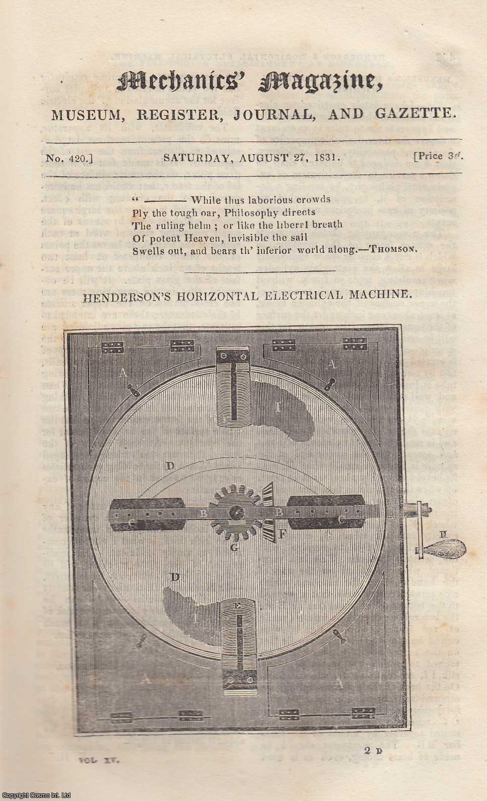 --- - Henderson's Horizontal Electrical Machine; Tides at Otaheite; Inclined Planes in Canalling; Negro Colony of Liberia; Fire-Engine Suction-Pipes, etc. Mechanics Magazine, Museum, Register, Journal and Gazette. Issue No. 420. A complete rare weekly issue of the Mechanics' Magazine, 1831.