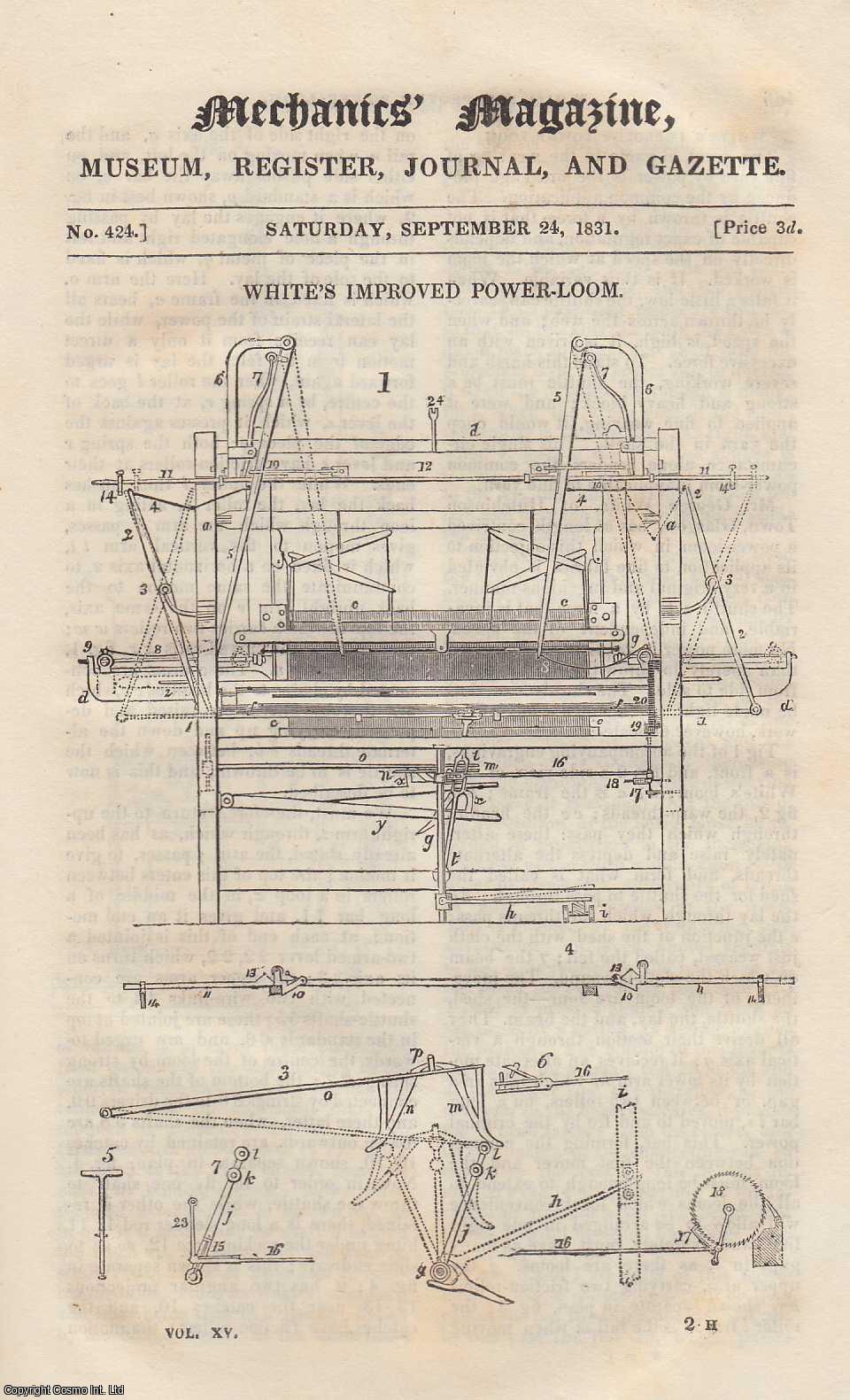 --- - White's Improved Power-Loom; The Cause of The Report in Explosions; Mr. Harrison's Escapement & Fly For Turret-Clocks, etc. Mechanics Magazine, Museum, Register, Journal and Gazette. Issue No. 424. A complete rare weekly issue of the Mechanics' Magazine, 1831.