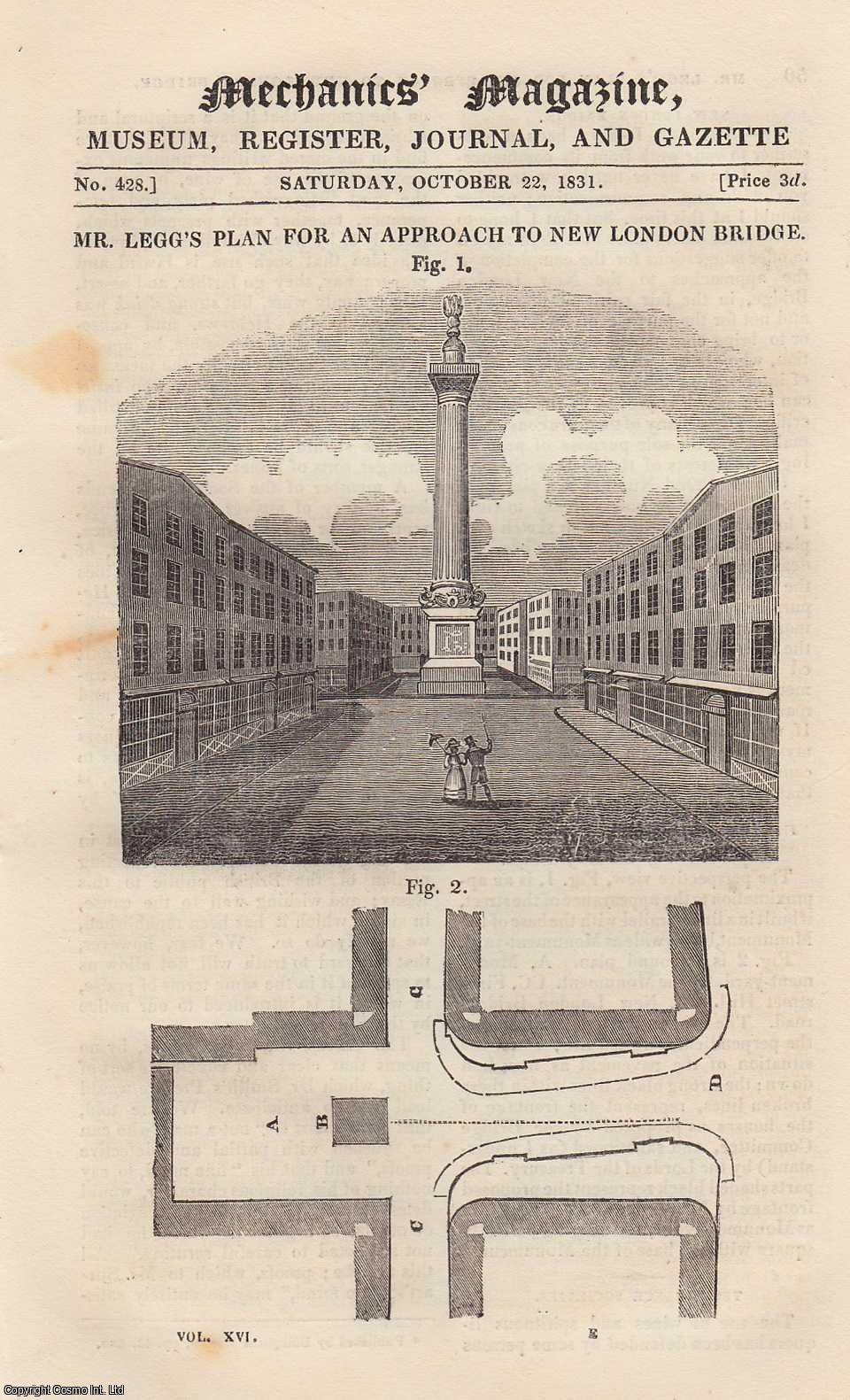 --- - Mr. Legg's Plan For an Approach to New London Bridge; New Water-Proof Hat; Apparatus For Steering Steam-Vessels From The Bow; Fixing & Varnishing Drawings, Prints, etc. Mechanics Magazine, Museum, Register, Journal and Gazette. Issue No. 428. A complete rare weekly issue of the Mechanics' Magazine, 1831.