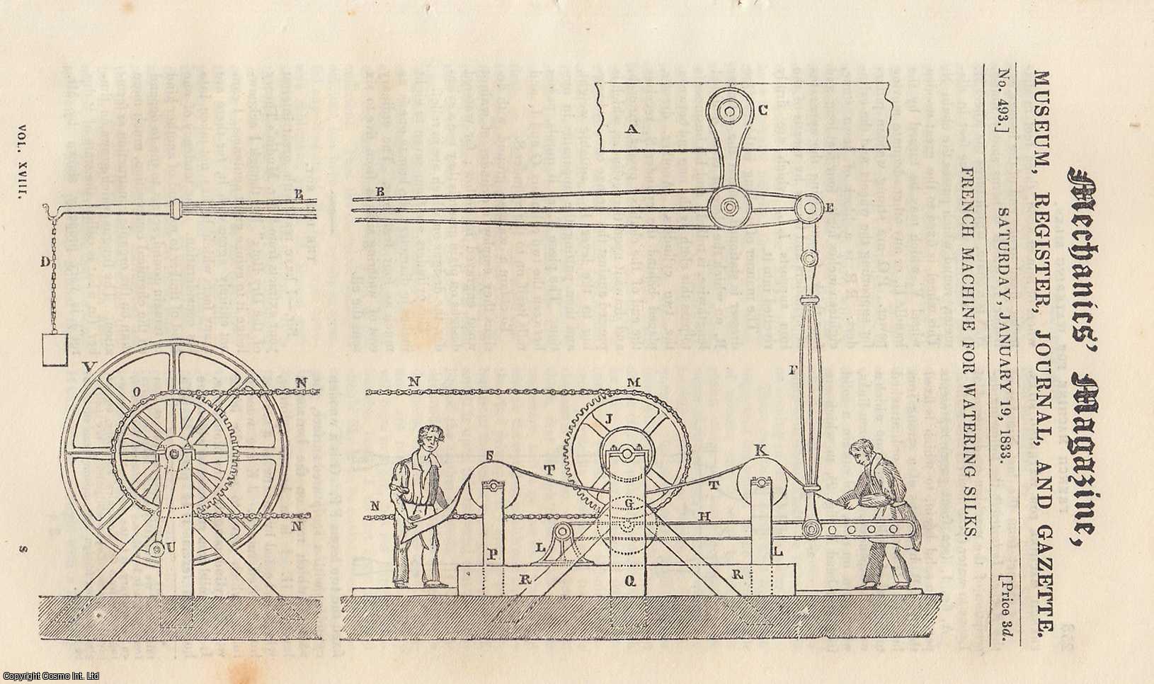 --- - French Machine For Watering Silks; The Dry Rot; Stenographic Machines; Hall's Improvements in Steam Engines, etc. Mechanics Magazine, Museum, Register, Journal and Gazette. Issue No. 493. A complete rare weekly issue of the Mechanics' Magazine, 1833.
