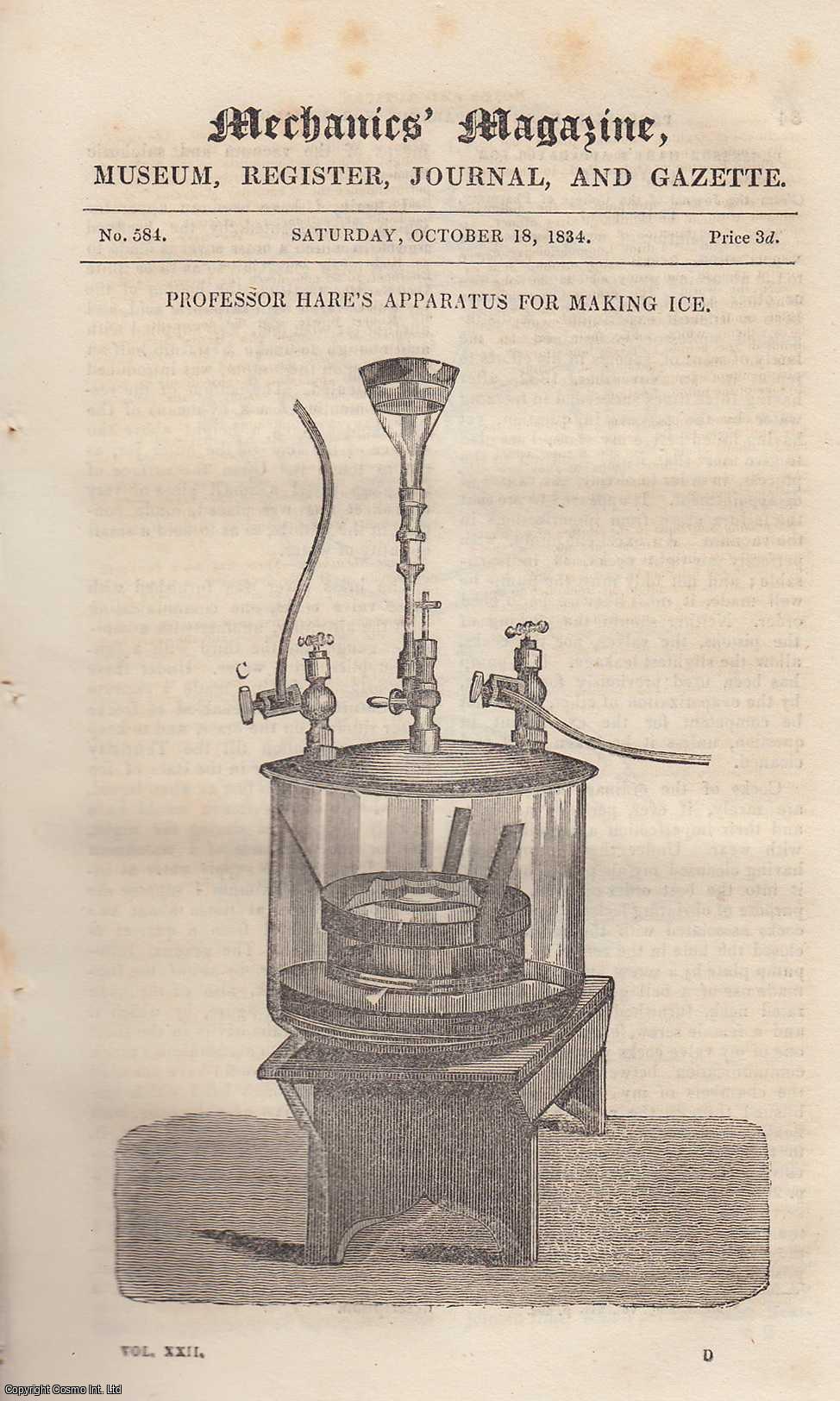 --- - Professor Hare's Apparatus For Making Ice; Shifting Paddle-Wheel; Barton's Improved Metallic Pistons; The Earl of Dundonald's New Discovery; The Dublin & Kingstown Railway, etc. Mechanics Magazine, Museum, Register, Journal and Gazette. Issue No. 584. A complete rare weekly issue of the Mechanics' Magazine, 1834.