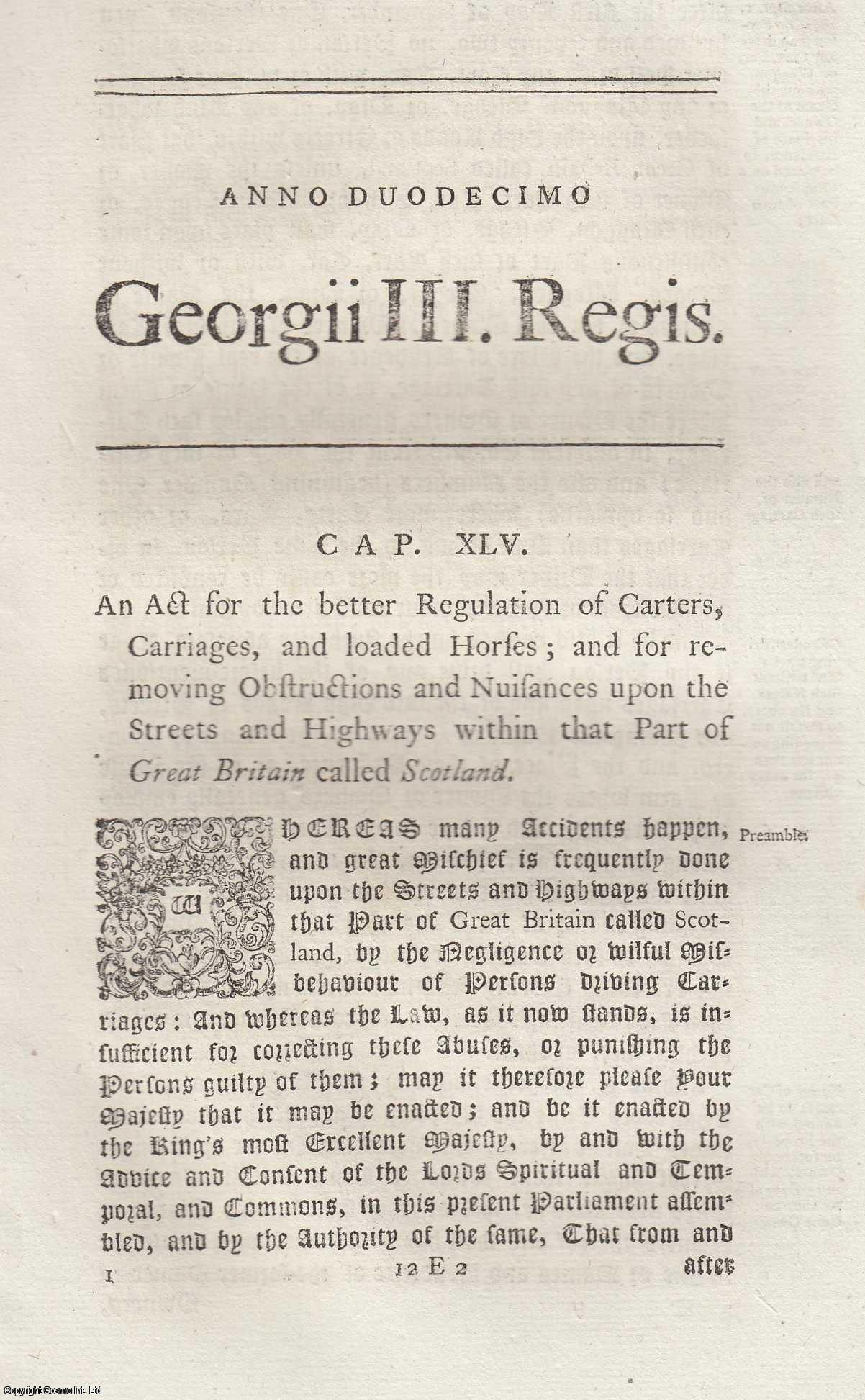 King George III - 1772. Cap. Xlv. An Act for The better Regulation of Carters, Carriages, and Loaded Horses; and for Removing Obstructions and Nuisances upon The Streets and Highways within that Part of Great Britain called Scotland.