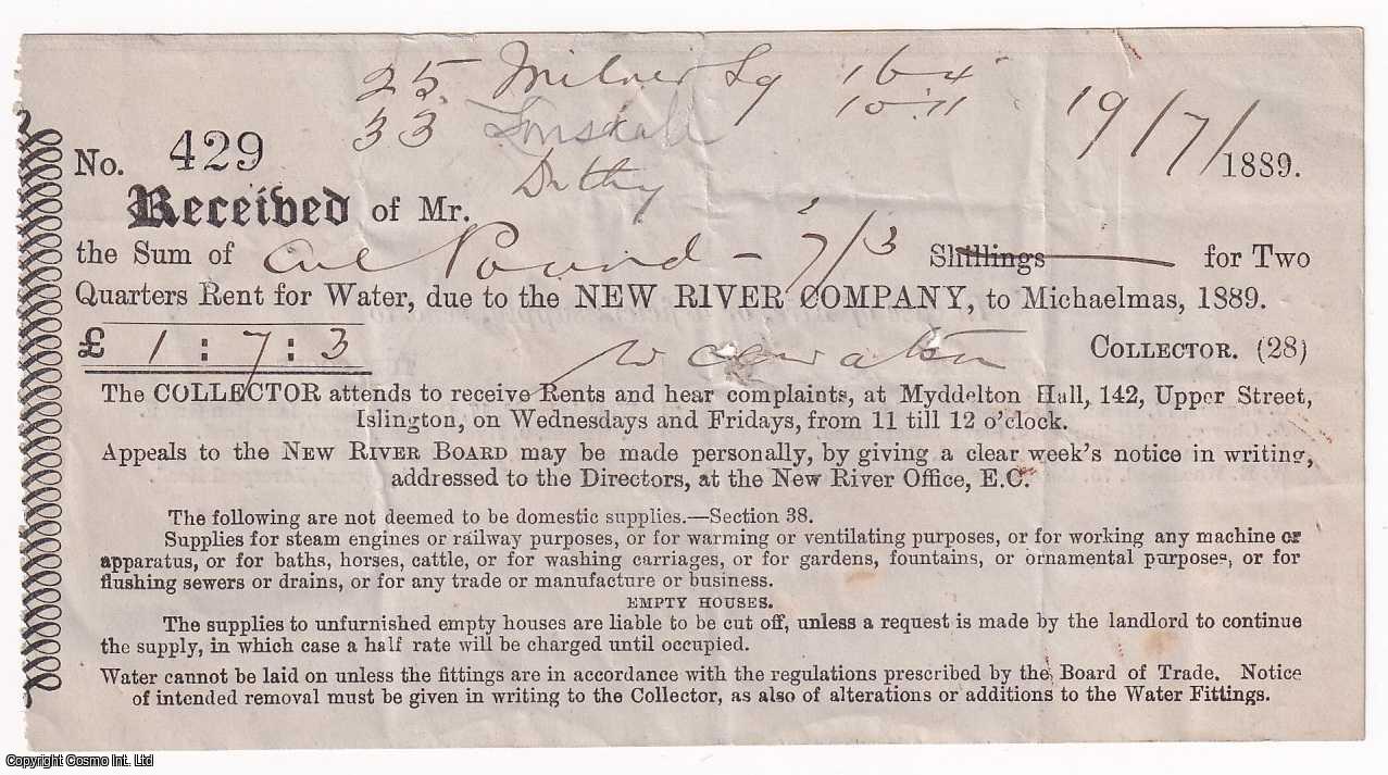 1889 New River Company - Rent receipt, dated 1889, for Two Quarters Rent for Water due to the New River Company [Islington]. Printed receipt, completed in ink. 3.5 x 6 inches.
