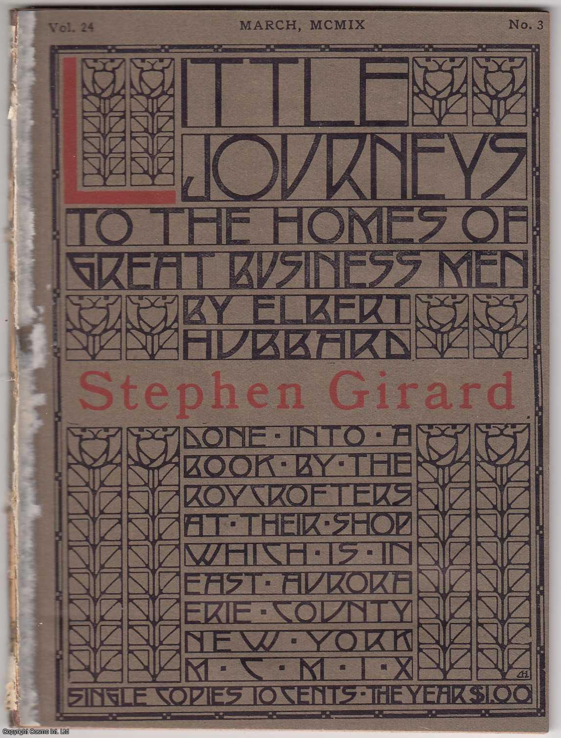 Elbert Hubbard - Stephen Girard. Little Journeys to Homes of Great Business Men. Published by The Roycrofters 1909.