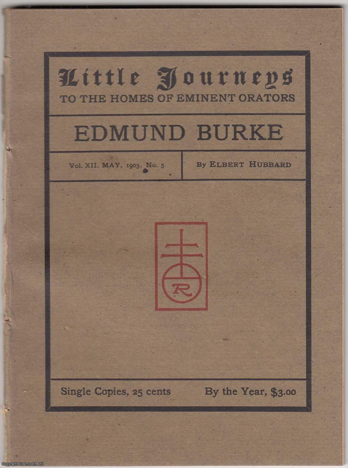 Elbert Hubbard - Edmund Burke. Little Journeys to Homes of Eminent Orators. Published by The Roycrofters 1903.