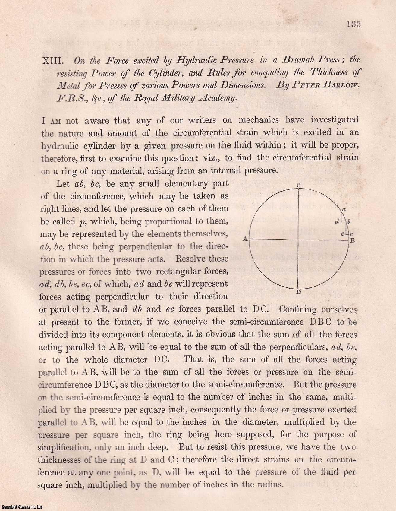 Peter Barlow, F.R.S. - On The Force Excited by Hydraulic Pressure in a Bramah Press ; The Resisting Power of The Cylinder, & Rules for Computing The Thickness of Metal for Presses of Various Powers & Dimensions. An article from the Institution of Civil Engineers, 1836.