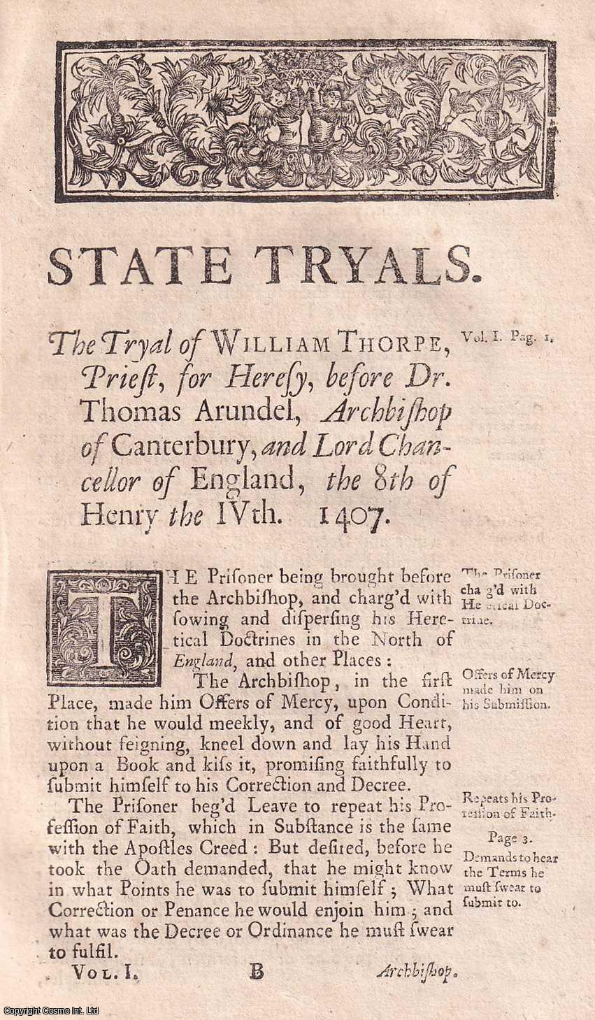 [Trial] - The Trial & Examination of Master William Thorpe, Preste, for Heresye before Thomas Arundel, Archbishop of Canterbury, the 3rd of July, 1407. Written by Himself. An original report from the collected Tryals for High Treason, and Other Crimes, 1720.