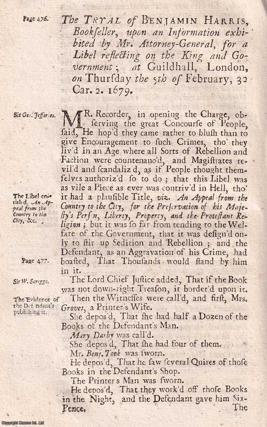 [Trial] - The Trial of Benjamin Harris, Bookseller, at Guildhall, for Causing to be Printed, and Sold, a Libel, Entitled An Appeal From The Country to The City, For The Preservation of His Majesty's Person, Liberty, Property, and The Protestant Religion. A.D. 1679. An original report from the collected Tryals for High Treason, and Other Crimes, 1720.