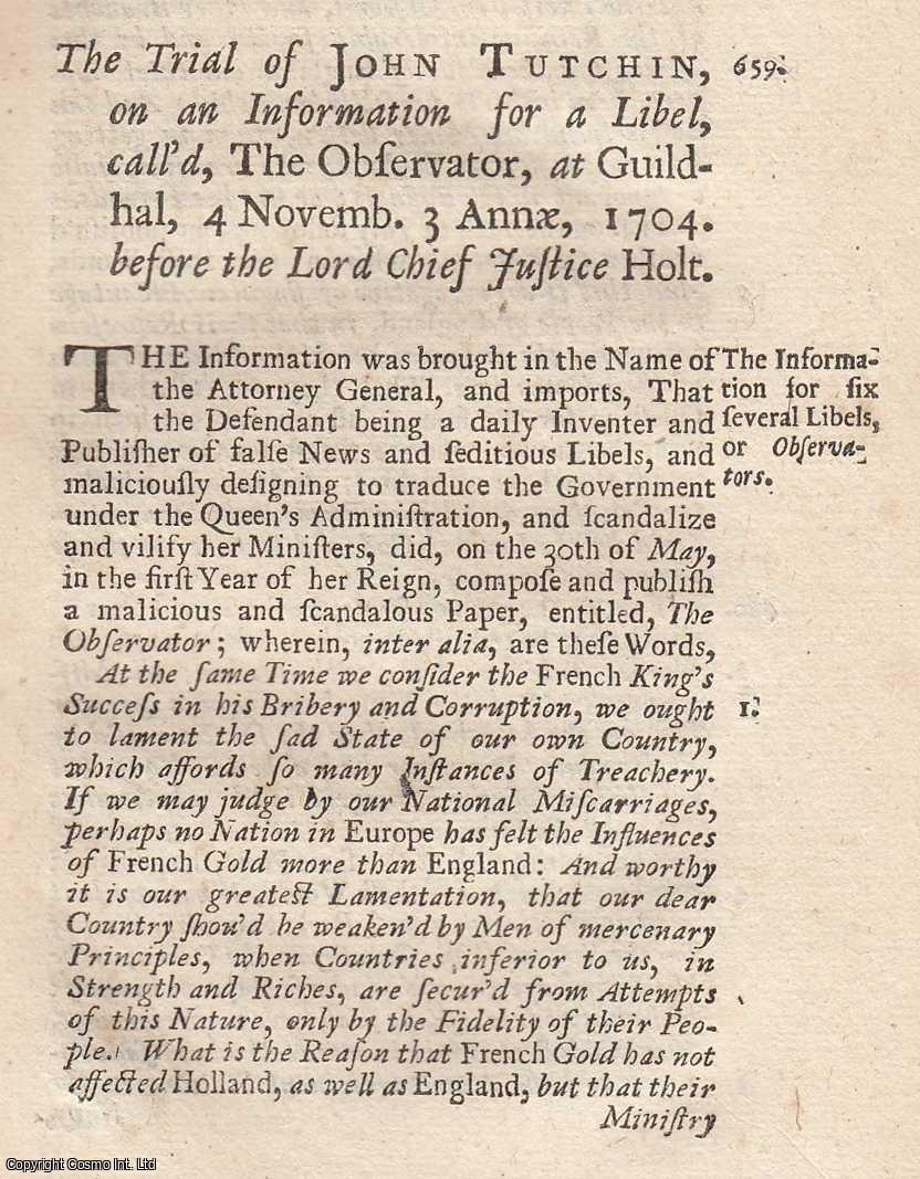 [Trial] - The Trial of John Tutchin, on an Information for a Libel, called The Observator, at Guildhall, 4th Nov, 1704. An original report from the collected Tryals for High Treason, and Other Crimes, 1720.