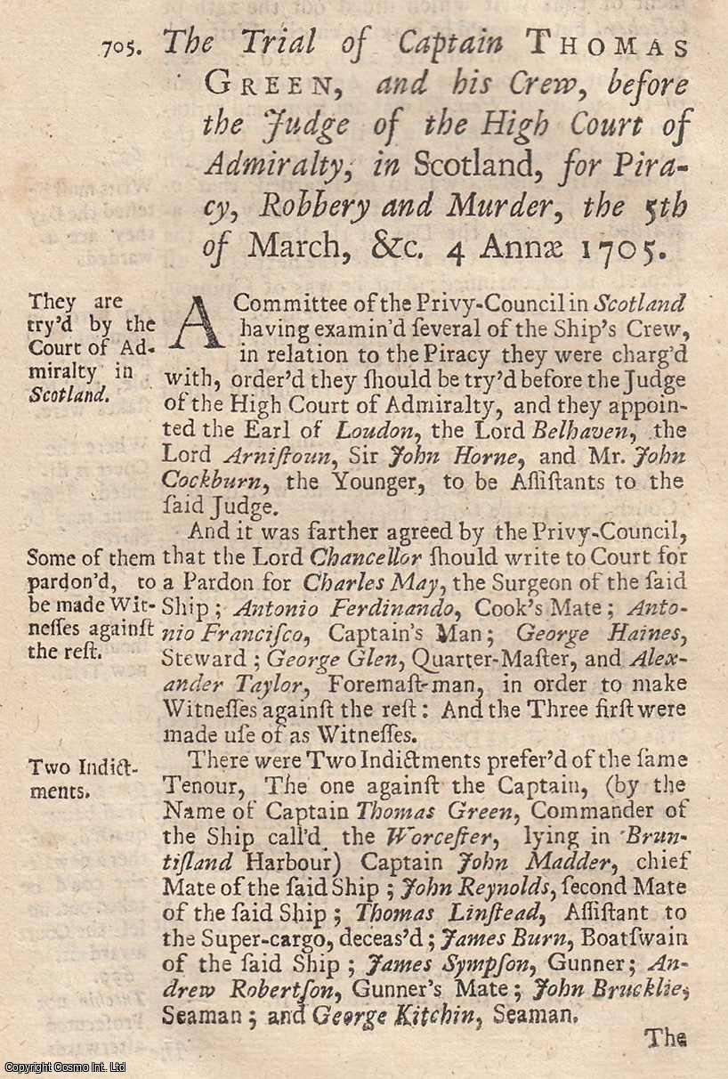 [Trial] - The Trial of Captain Thomas Green, and His Crew, at The High Court of Admiralty of Scotland, For Piracy. A.D. 1705. An original report from the collected Tryals for High Treason, and Other Crimes, 1720.