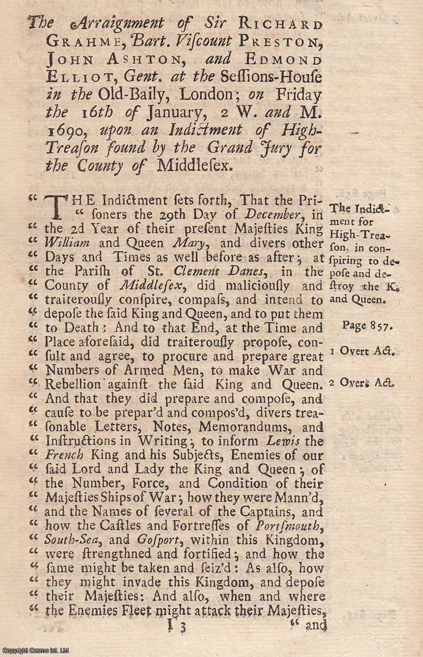 [Trial] - The Trials of Sir Richard Grahme, Baronet, Viscount Preston in the Kingdom of Scotland, and John Ashton, at the Old Bailey, for High Treason, January 17, 1690. An original report from the collected Tryals for High Treason, and Other Crimes, 1720.