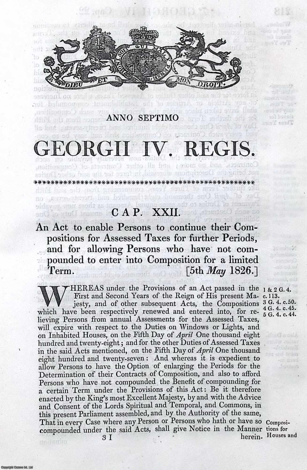 King George IV - Assessed Taxes Act 1826 c. 22. An Act to enable Persons to continue their Compositions for Assessed Taxes for further Periods, and for allowing Persons who have not compounded to enter into Composition for a limited Term.