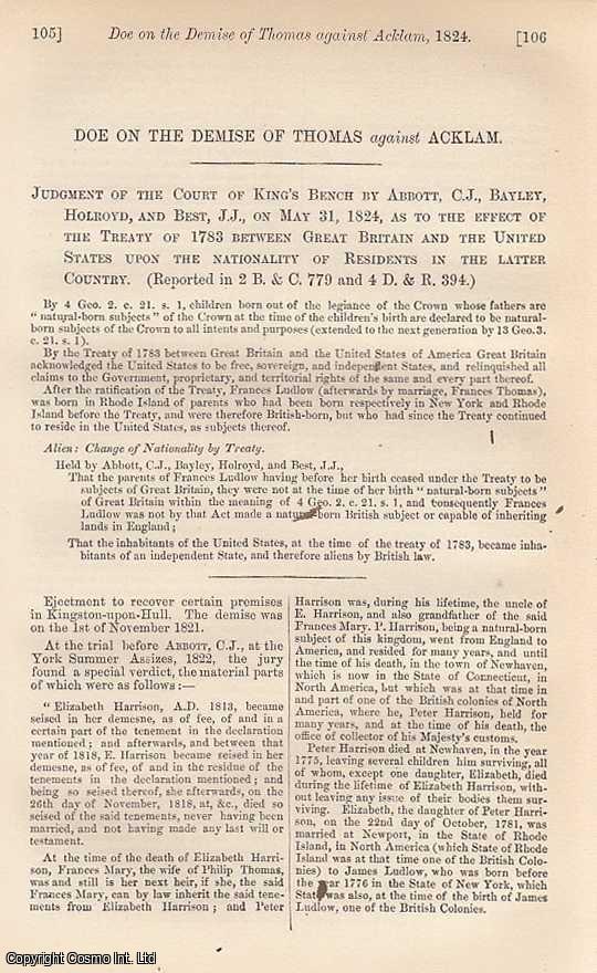 [Trial] - Doe on the Demise of Thomas against Acklam. Judgment of the Court of King's Bench on May 31st, 1824, as to the Effect of the Treaty of 1783 between Great Britain and the United States upon the Nationality of Residents in the latter country. An original printing from the Reports of State Trials.