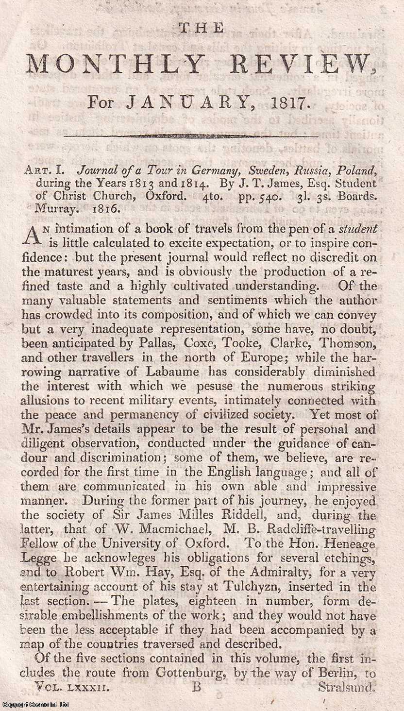 Author Not Stated - Journal of a Tour in Germany, Sweden, Russia, Poland during the years 1813 and 1814, by J.T. James, Esq., Student of Christ Church, Oxford. An original essay from the Monthly Review, 1817. No author is given for this article.