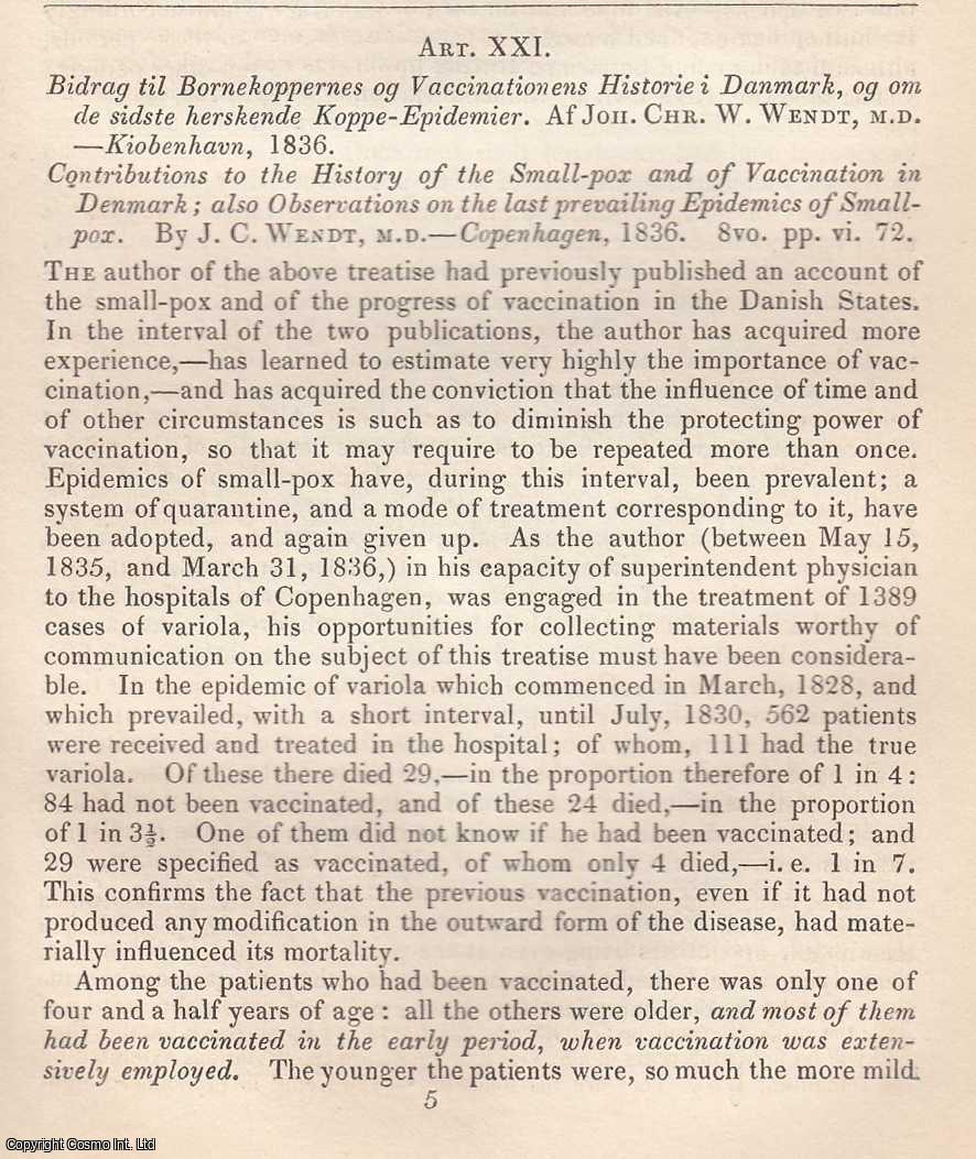 Edited by Sir John Forbes & John Conolly - Contributions to the History of the Smallpox and of Vaccination in Denmark; also Observations on the last prevailing Epidemics of Smallpox, by J.C. Wendt, M.D. An original essay from the British & Foreign Medical Review, 1838. No author is given for this article.