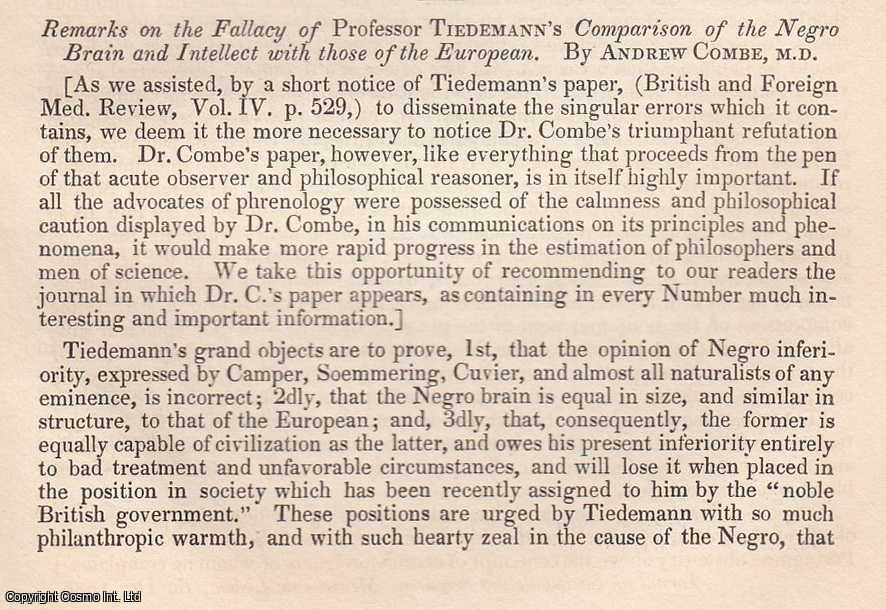 Edited by Sir John Forbes & John Conolly - Remarks on the Fallacy of Prof. Tiedemann's Comparison of the Negro Brain and Intellect with those of the European, by Andrew Combe, M.D. An original essay from the British & Foreign Medical Review, 1838. No author is given for this article.